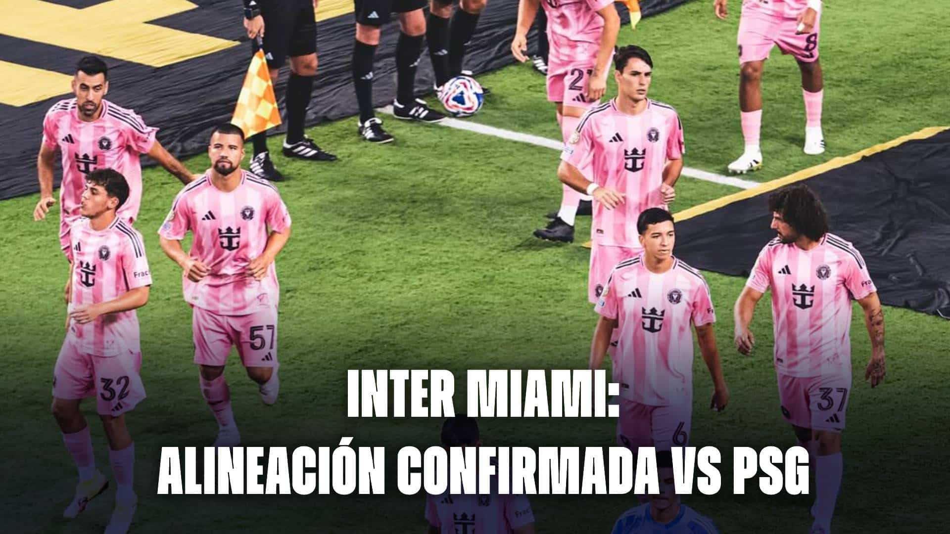 Inter Miami hoy: alineación confirmada vs PSG