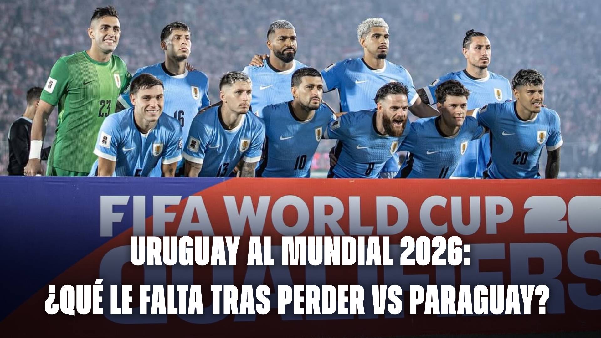 Uruguay al Mundial 2026: ¿Qué le falta tras perder vs Paraguay?