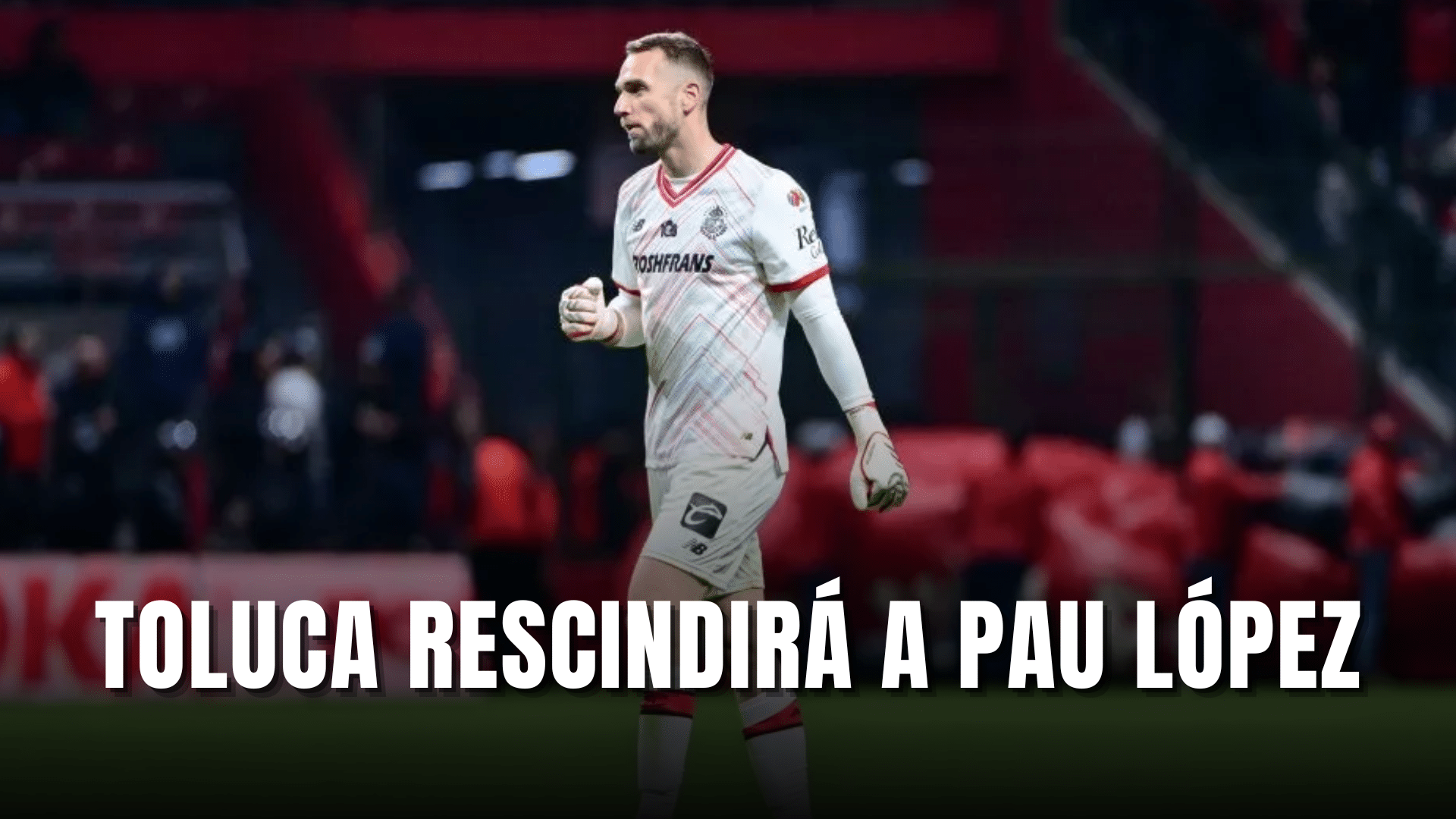 PORTADA_Toluca rescindirá a Pau López