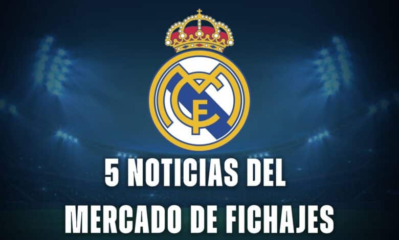 Real Madrid hoy: 5 noticias del mercado de fichajes