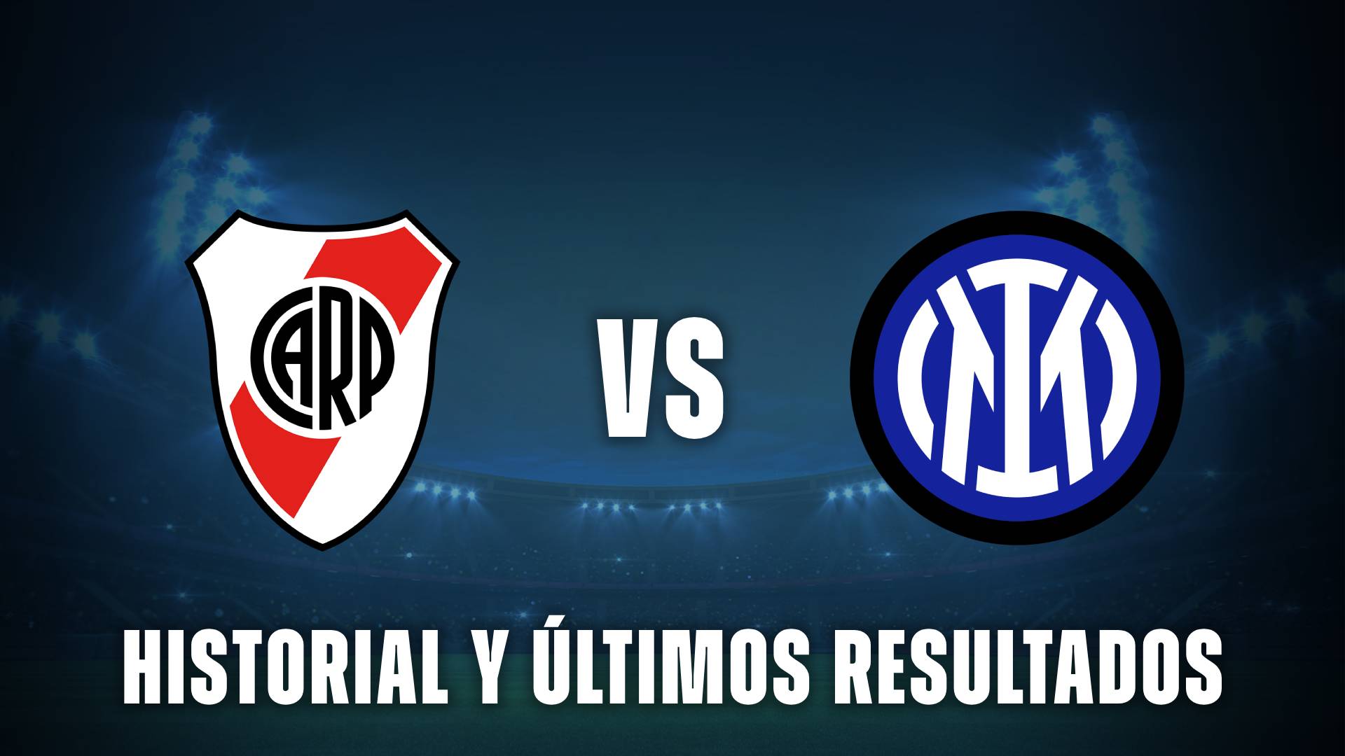 River vs Inter: Historial y últimos resultados