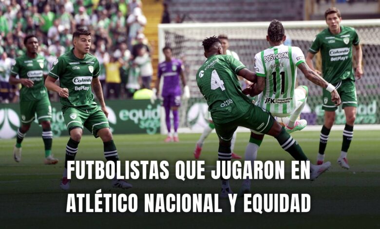 Atlético Nacional vs Equidad futbolistas en ambos equipos