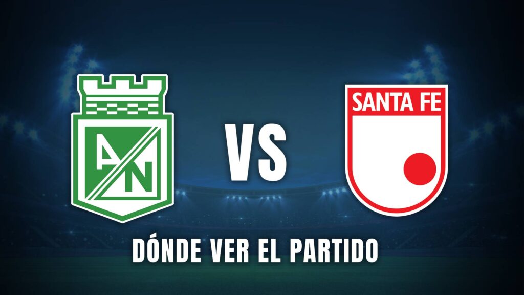 Atlético Nacional vs Santa Fe Liga BetPlay 2025 dónde ver