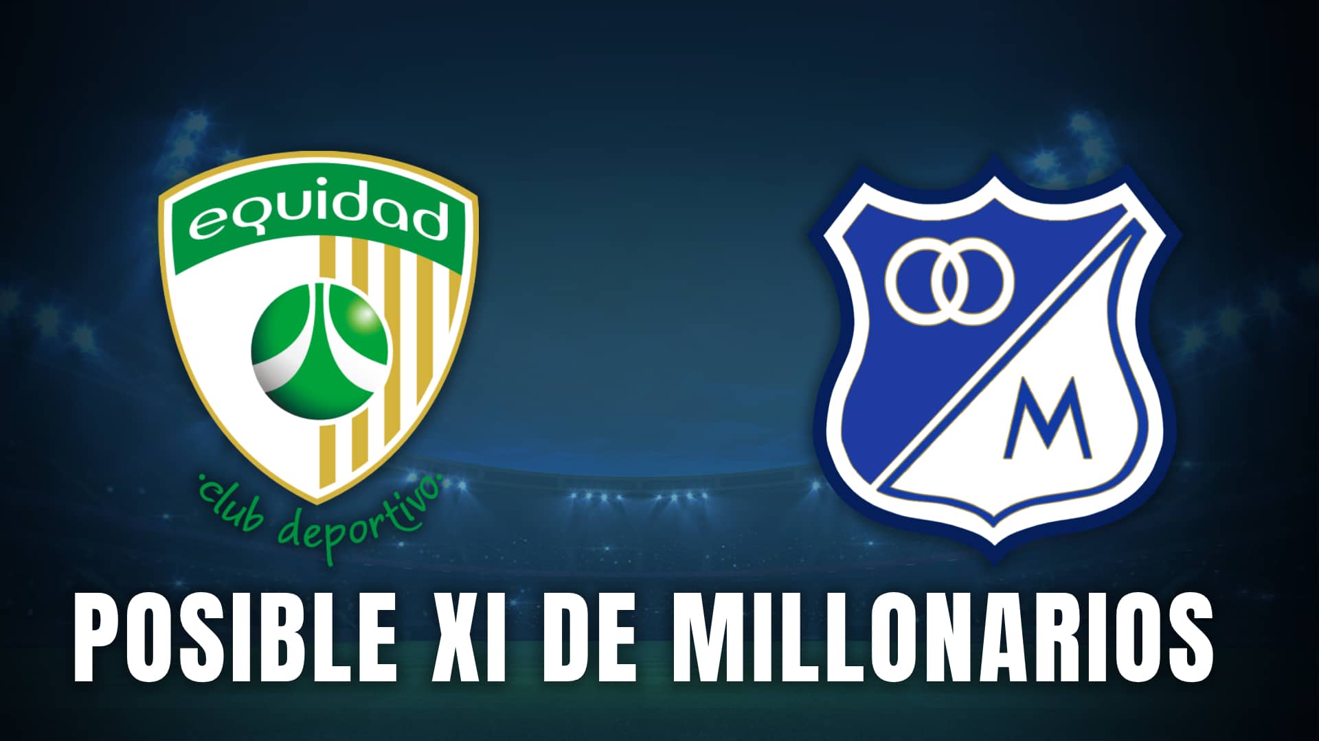 Equidad vs Millonarios posible XI