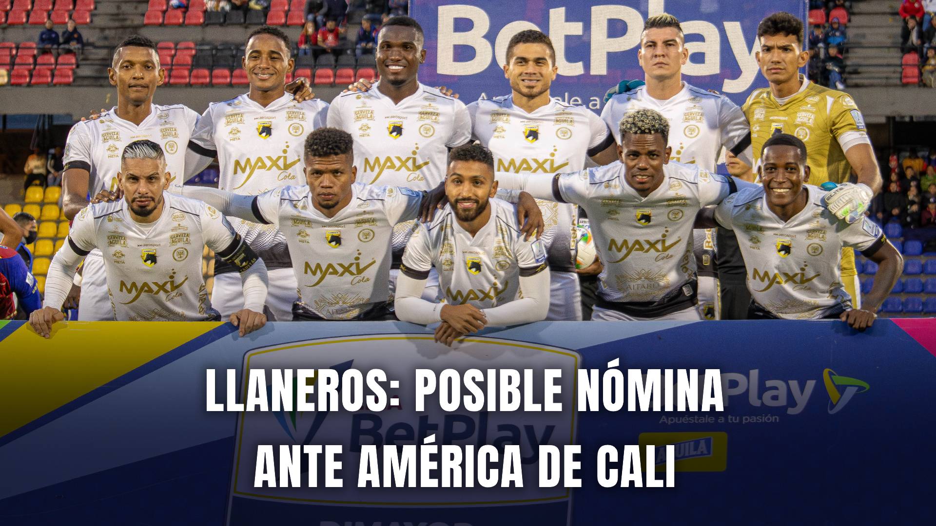 Llaneros posible nómina fecha 1 Liga BetPlay 2025