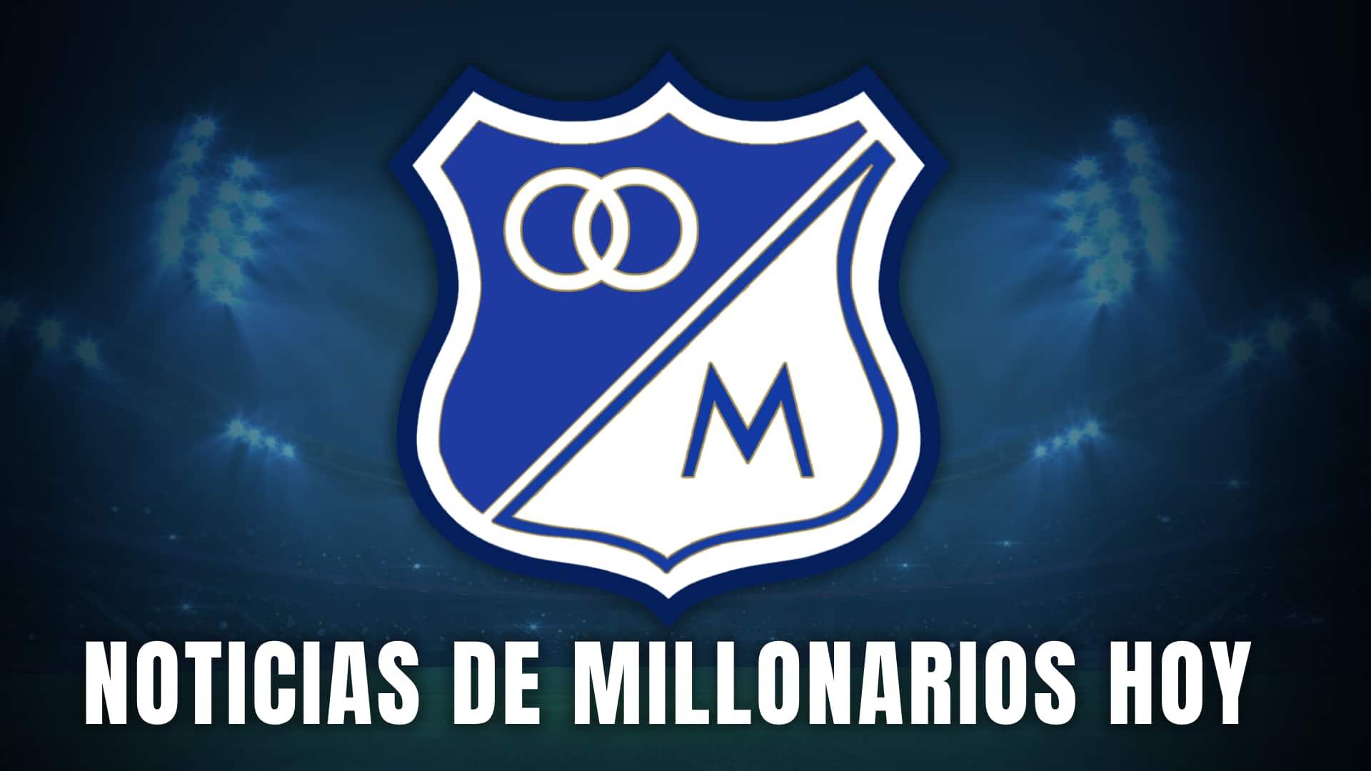 Millonarios hoy noticias