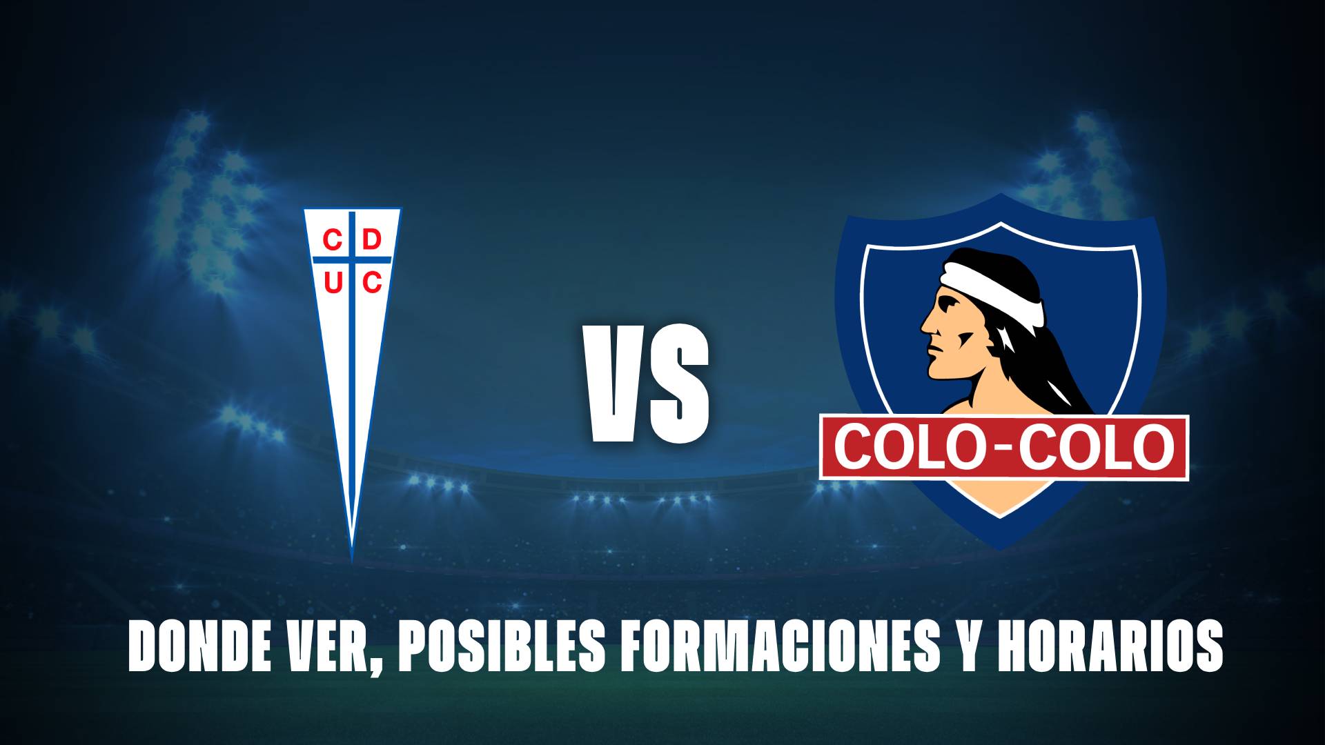 U Católica vs Colo Colo: donde ver, posibles formaciones y horarios