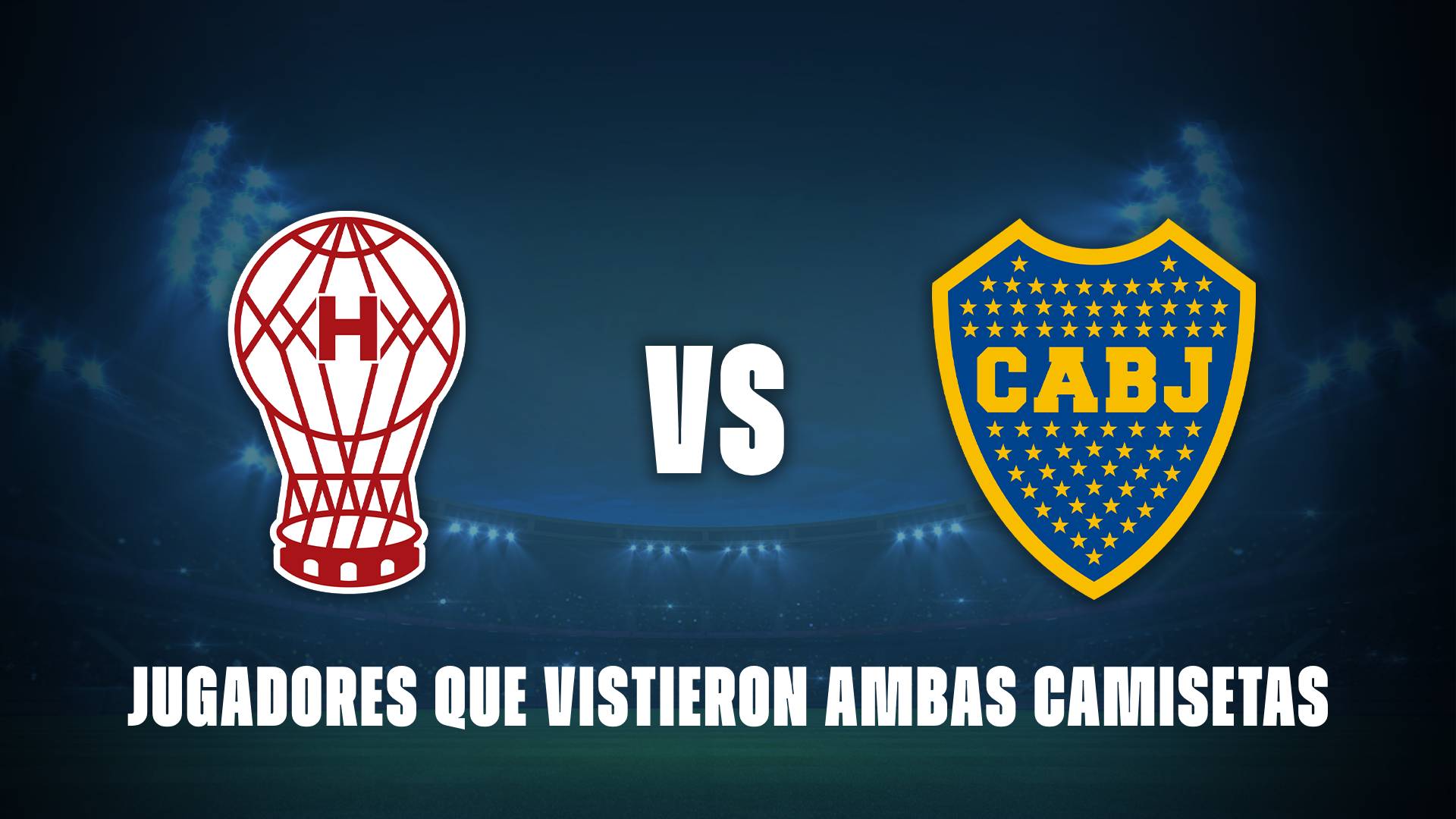 Huracán vs Boca: Qué jugadores vistieron ambas camisetas