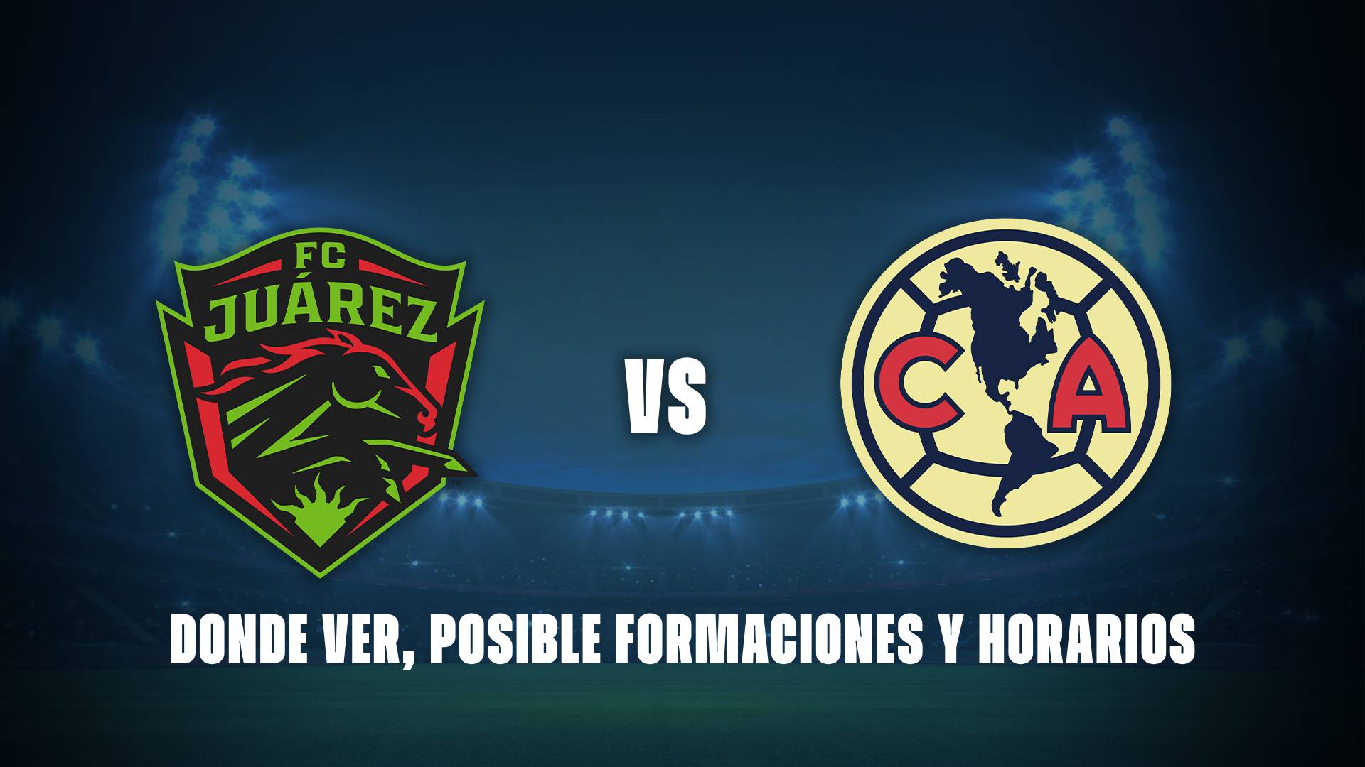 Juárez vs Club América: donde ver, posibles formaciones y horarios