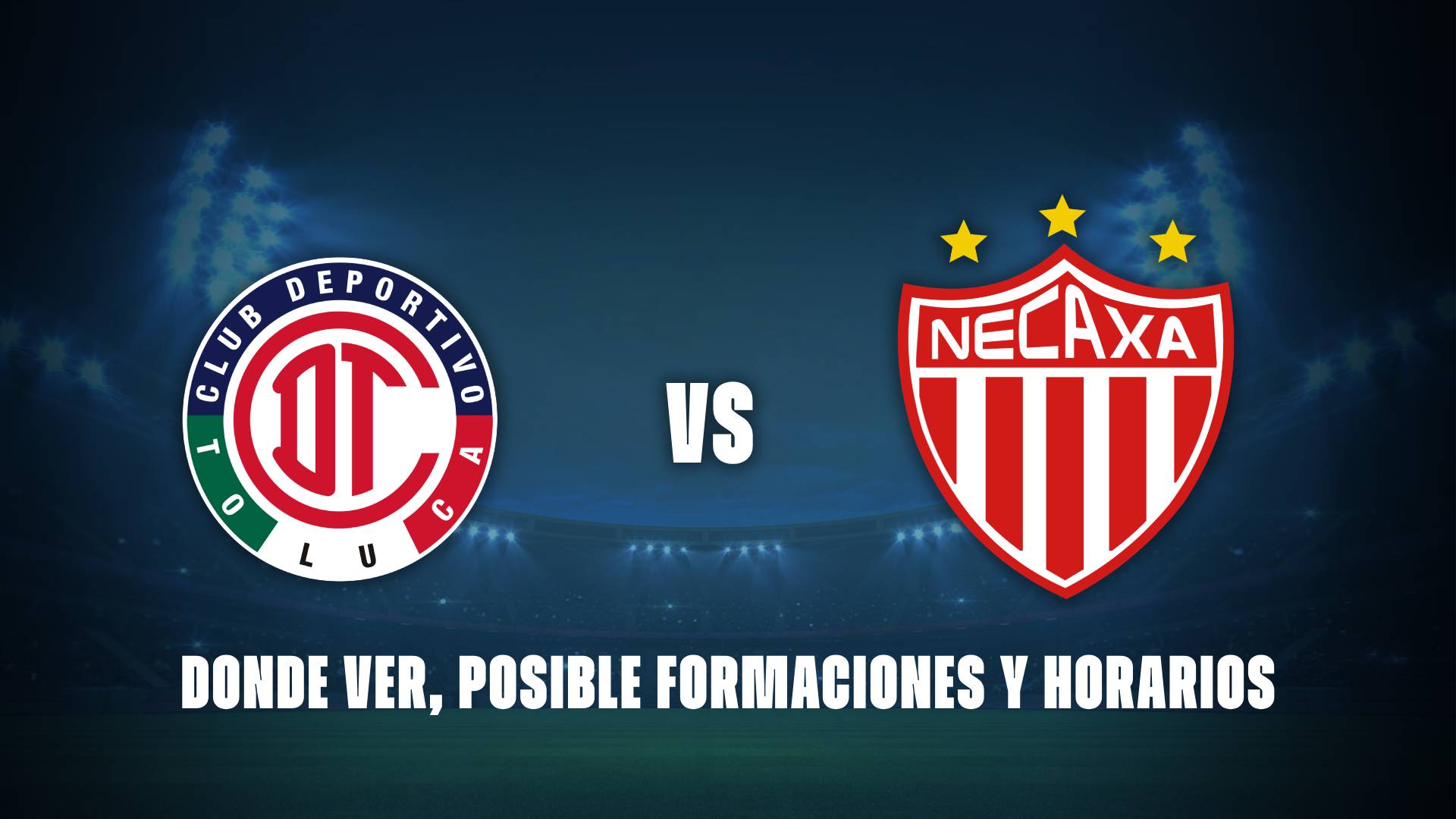 Toluca vs Necaxa: donde ver, posibles formaciones y horarios