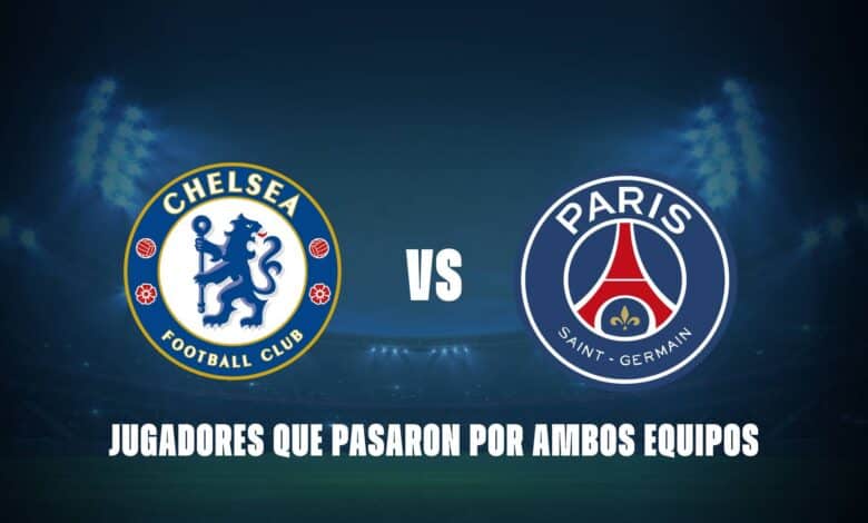 Chelsea vs PSG: jugadores que pasaron por ambos equipos