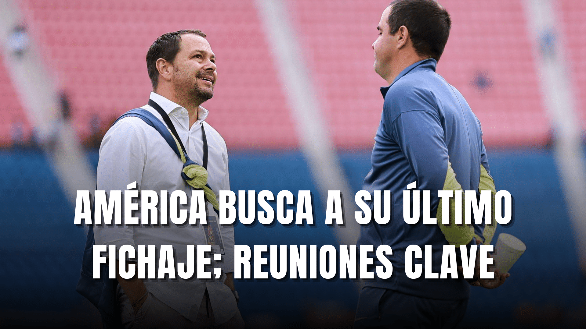PORTADA_El Club América busca a su último fichaje ofensivo este fin de semana reuniones clave