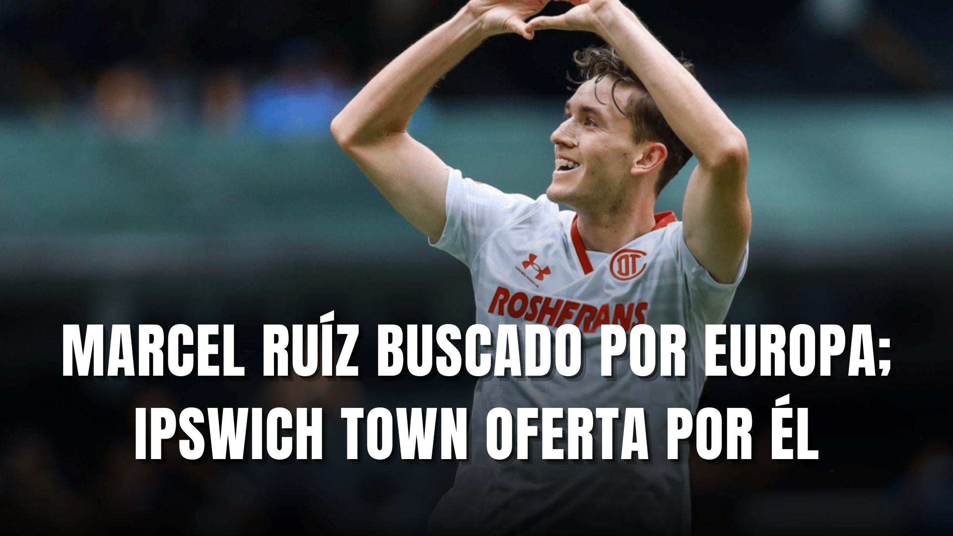 Marcel Ruíz seguido desde Europa; Ipswich Town presenta oferta
