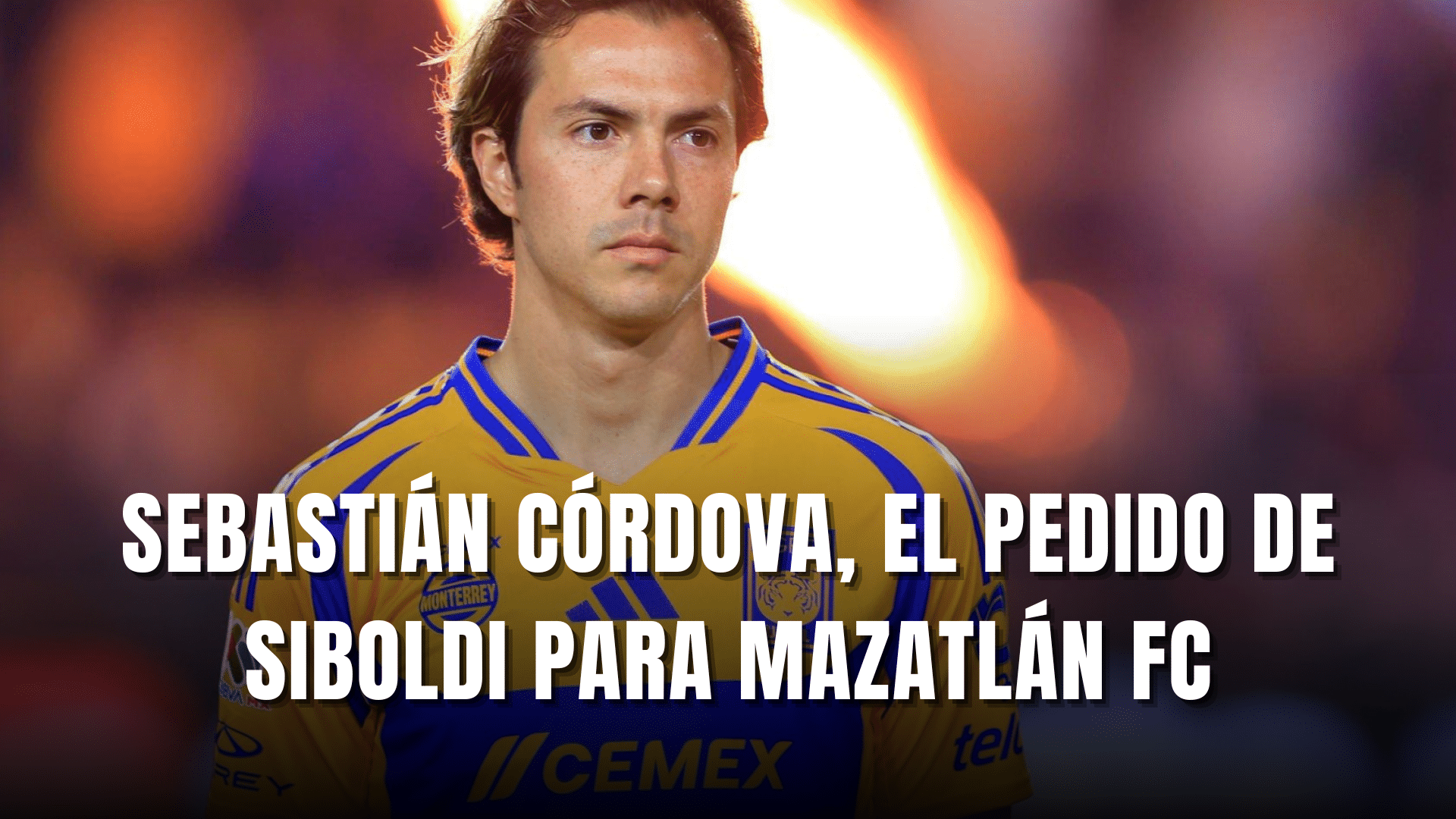 PORTADA_Sebastián Córdova el pedido de Siboldi para Mazatlán FC
