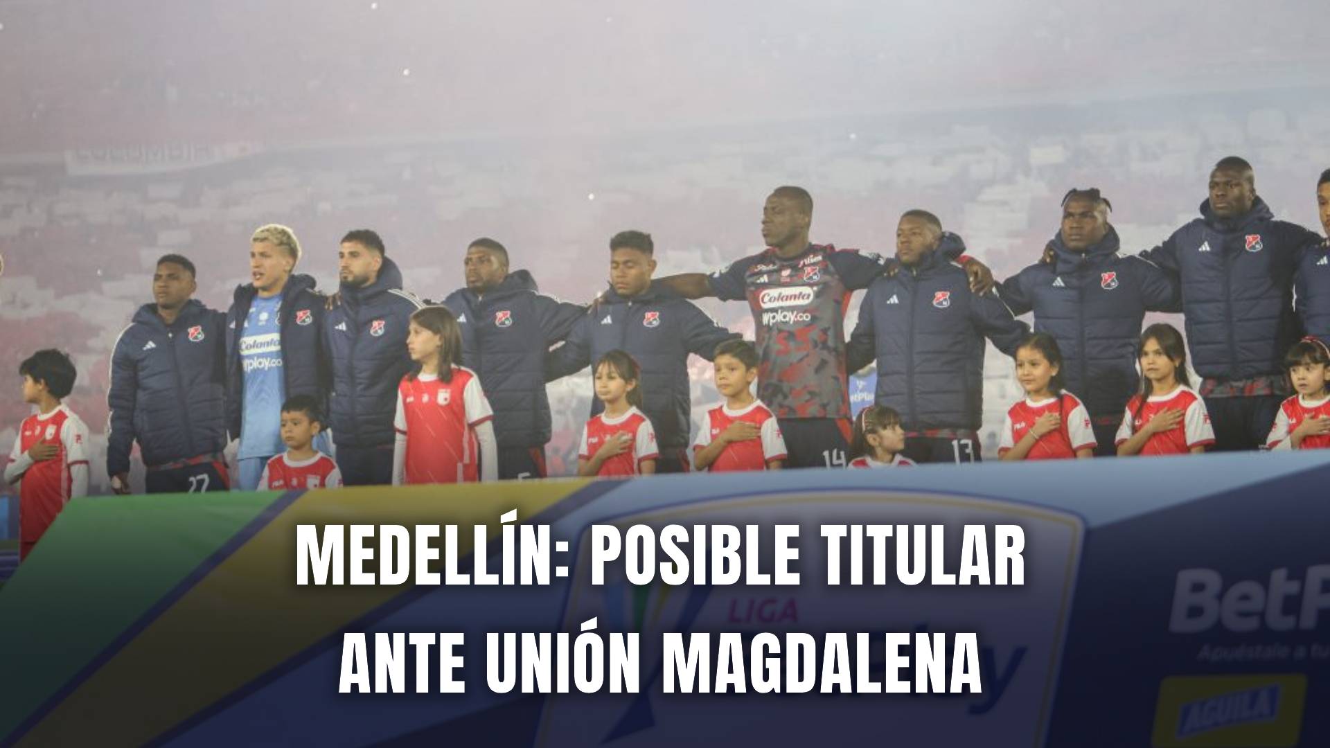 Unión vs Medellín Liga BetPlay 2025 nómina