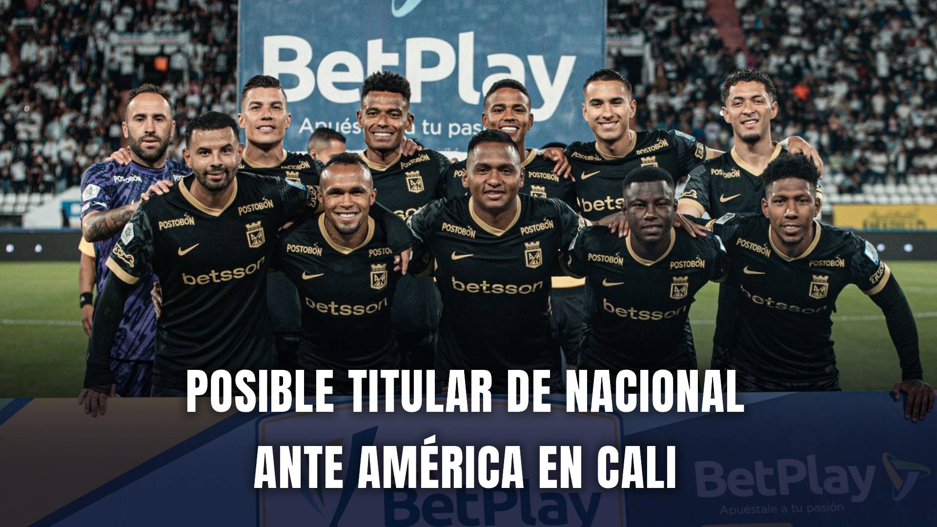 América vs Atlético Nacional Liga BetPlay 2025 Nómina