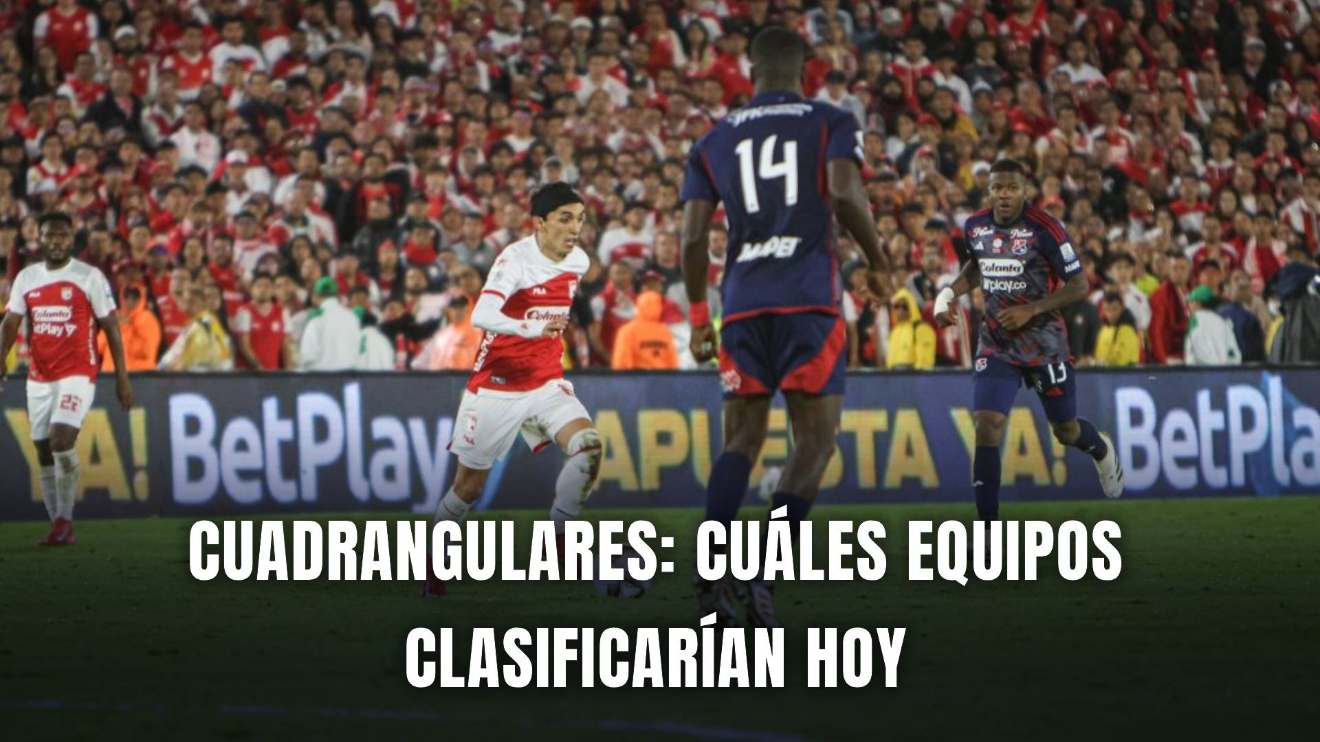 Cuadrangulares Liga BetPlay 2025 clasificados parciales