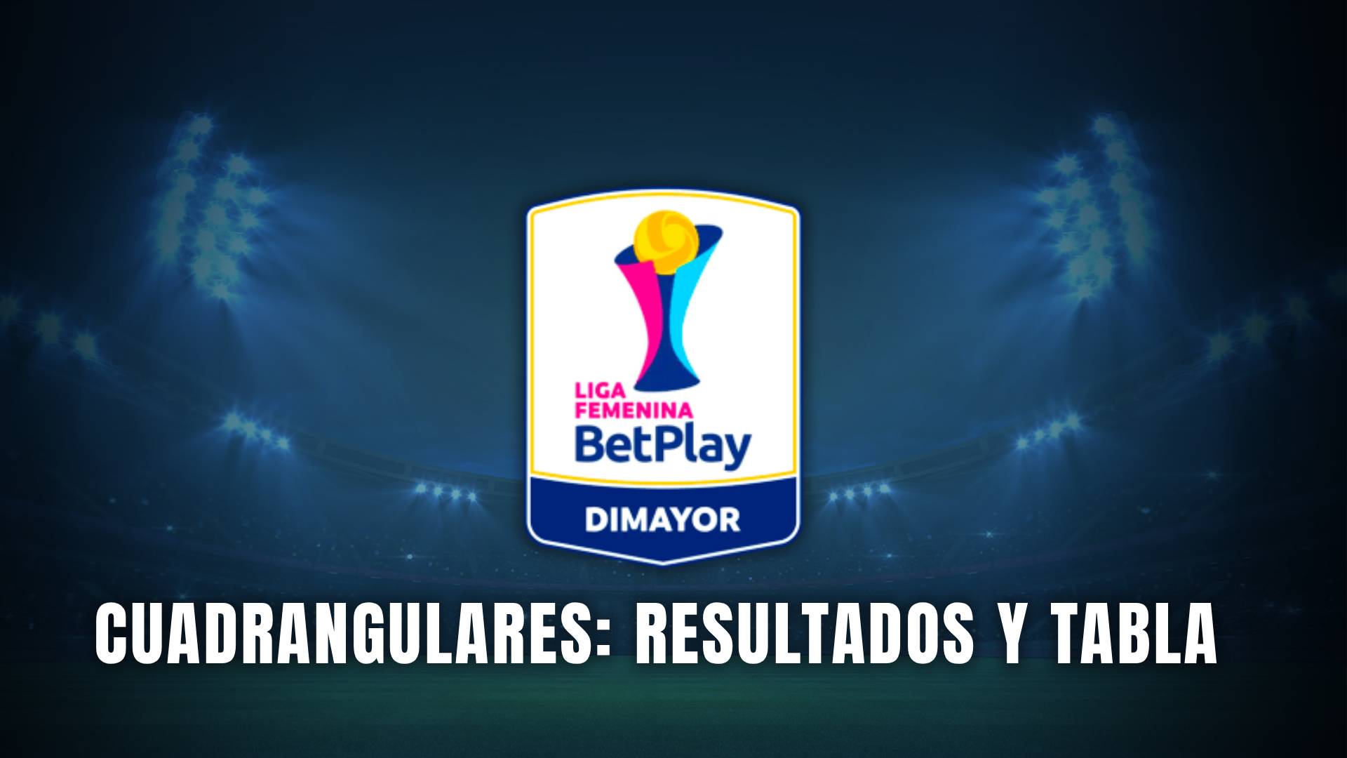 Cuadrangulares Liga BetPlay femenina 2025