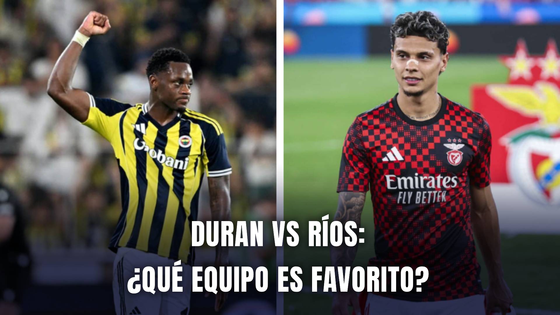 Fenerbahce vs Benfica Champios League 2025 Durán vs Ríos