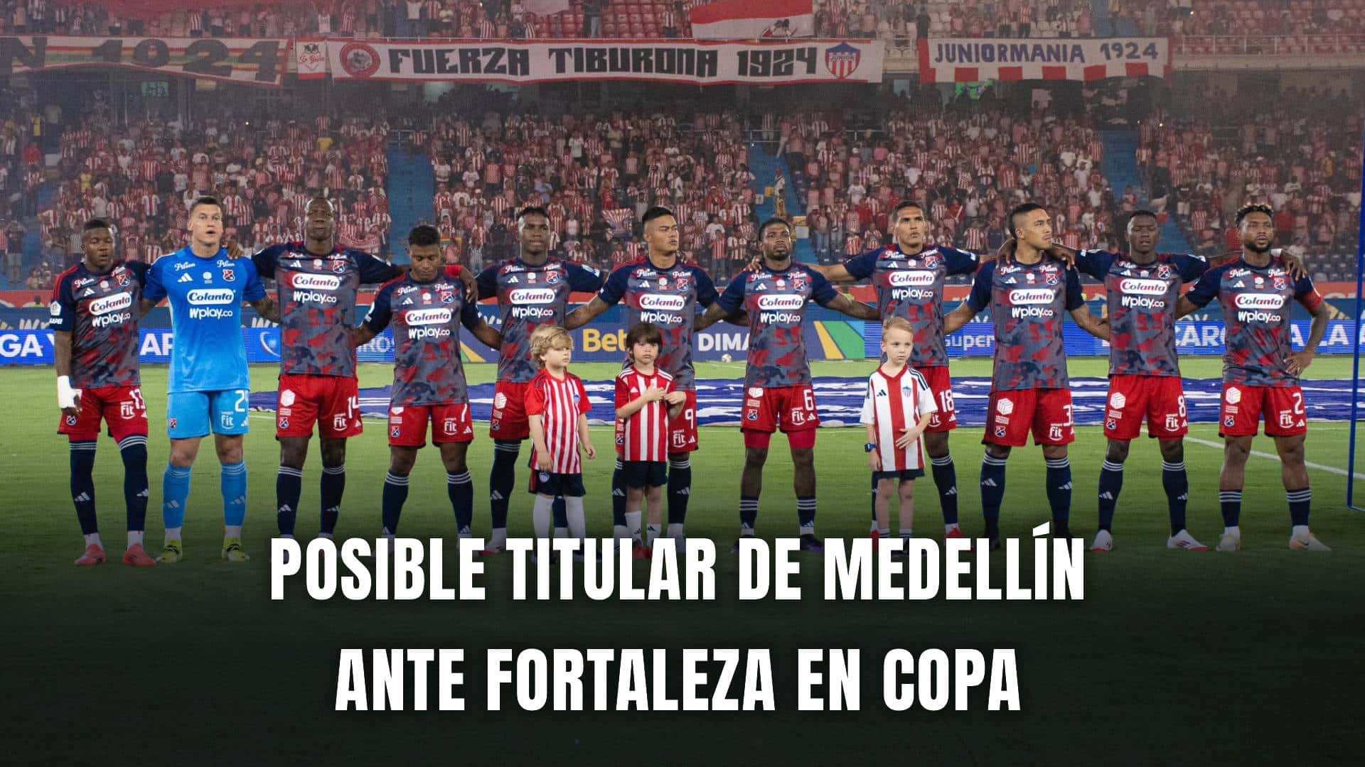 Fortaleza vs Medellín Copa BetPlay 2025 nómina