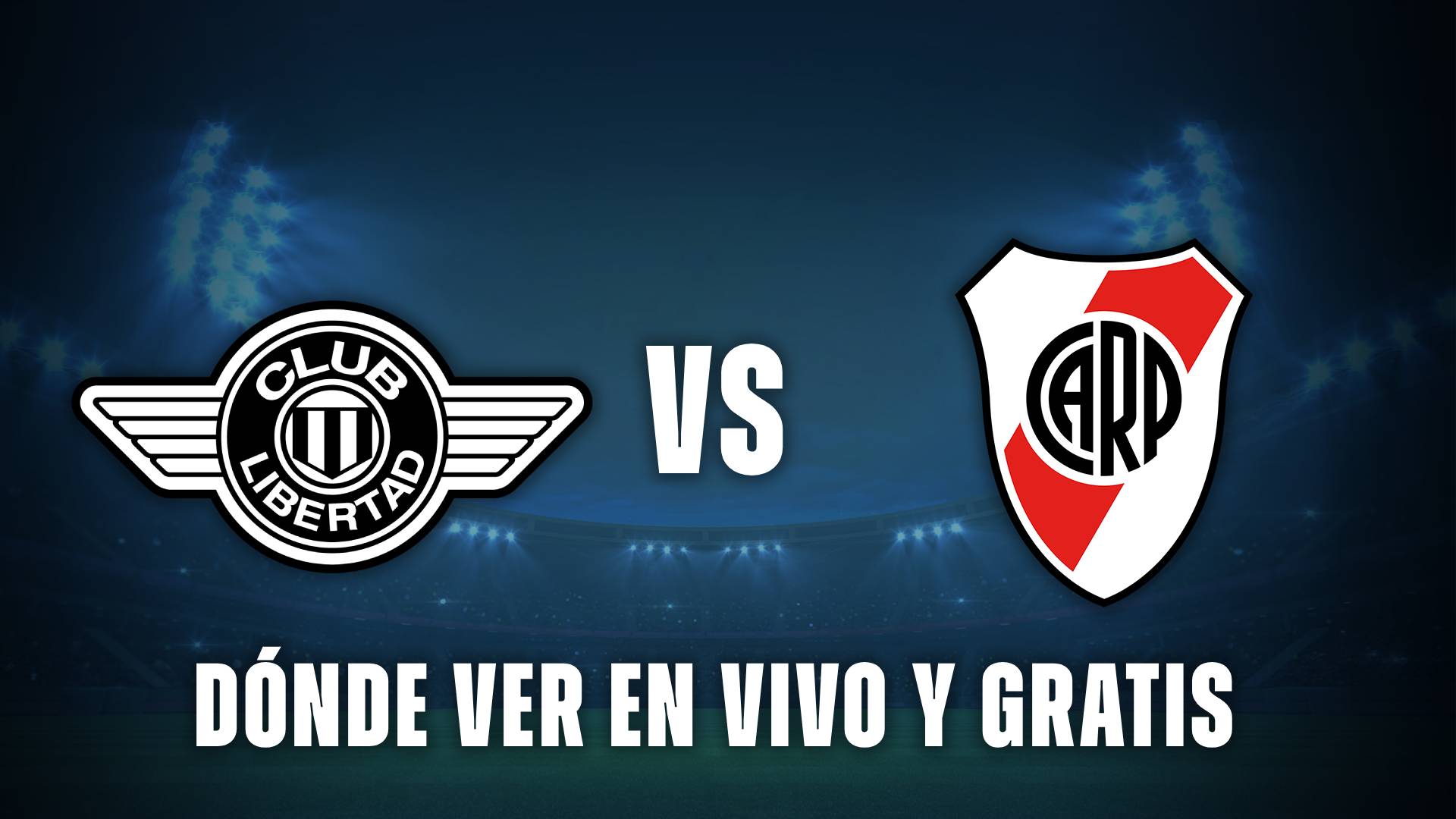 Libertad vs River dónde ver en vivo