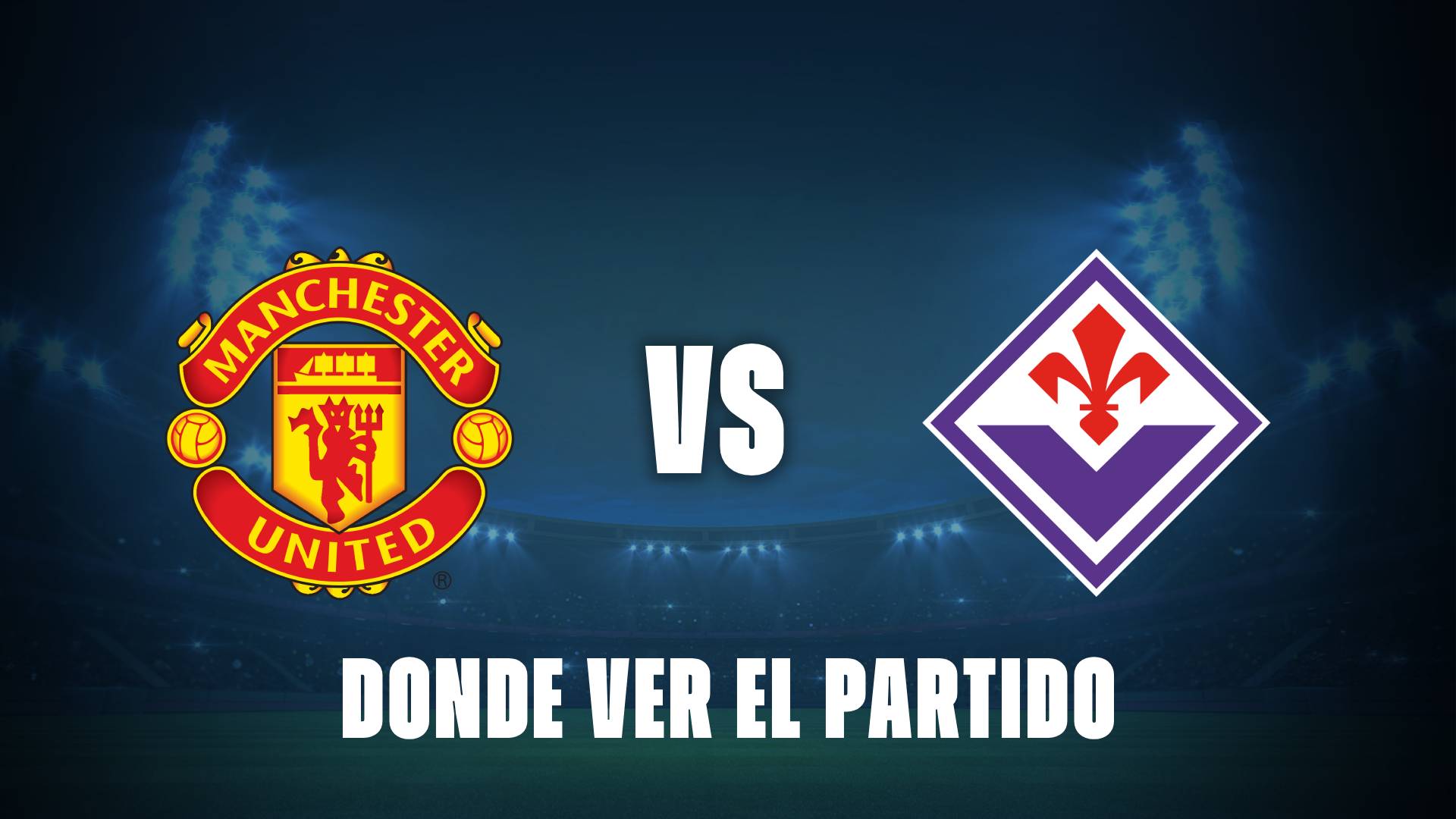 Qué canal pasa Manchester United vs Fiorentina: dónde ver el partido GRATIS