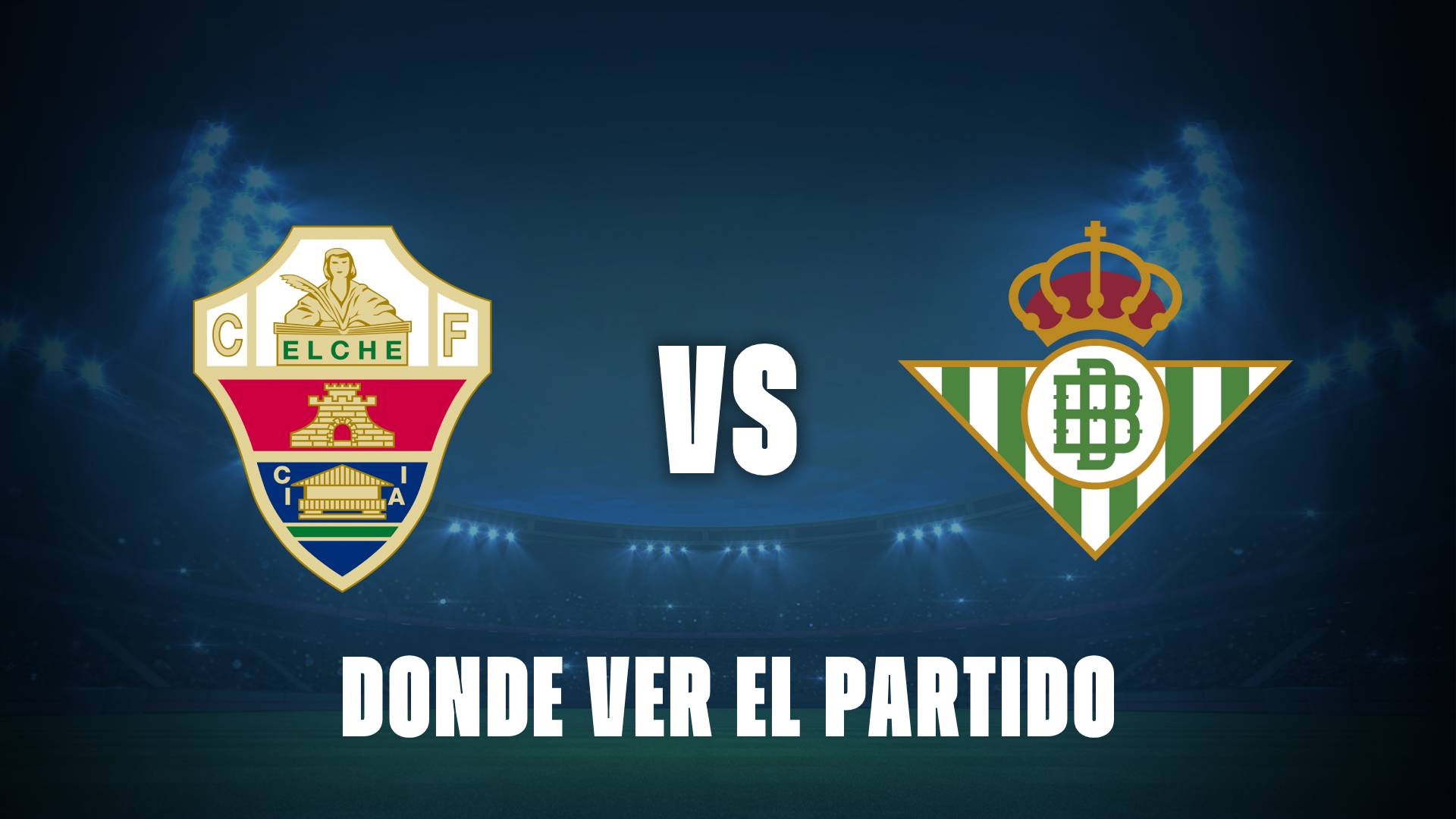 Qué canal pasa Elche vs Betis hoy: dónde ver gratis y EN VIVO de la Liga