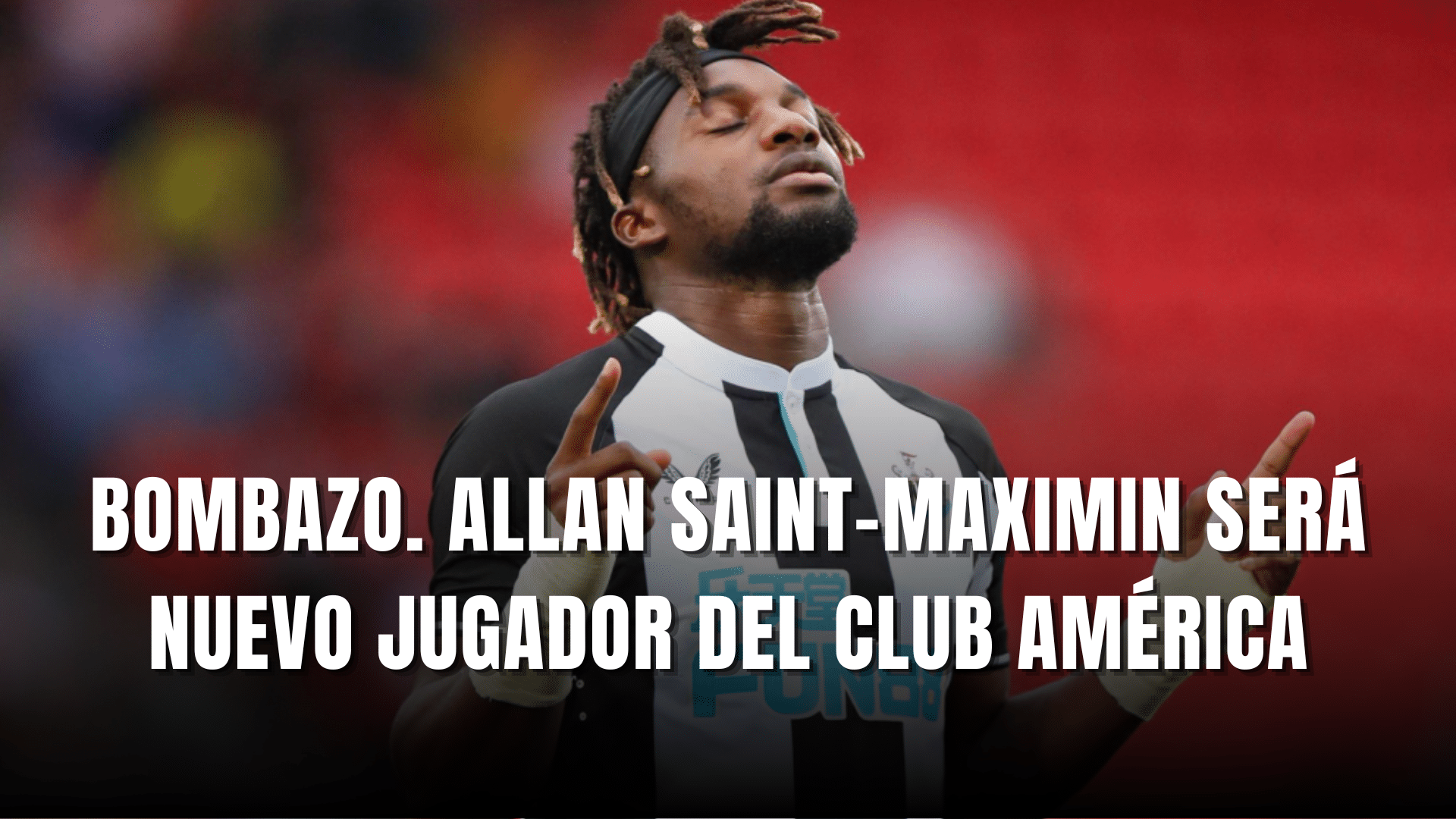 PORTADA_Bombazo Allan Saint-Maximin será nuevo jugador del Club América