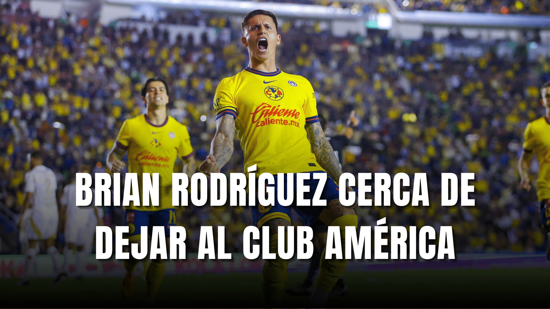 PORTADA_Brian Rodríguez cerca dejar al Club América