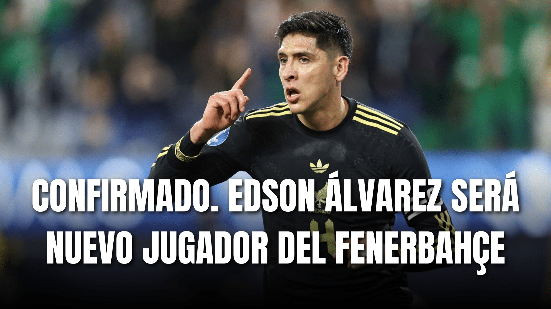 PORTADA_Confirmado Edson Álvarez será nuevo jugador del Fenerbahce