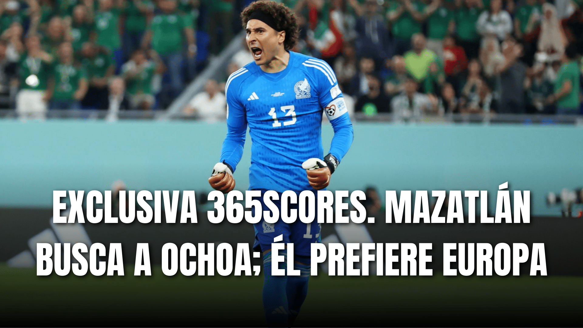 PORTADA_Exclusiva 365Scores Mazatlán busca a Guillermo Ochoa