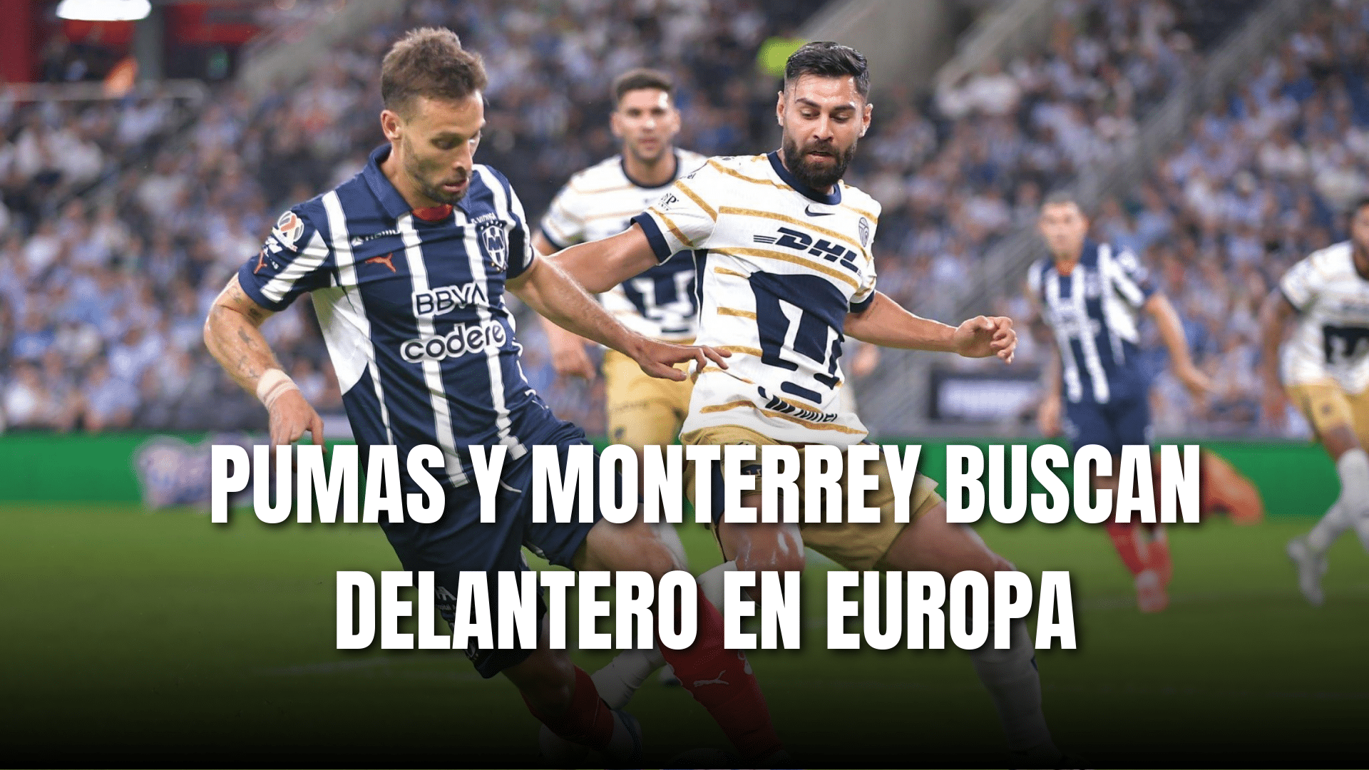 PORTADA_Pumas y Monterrey buscan Delantero en Europa