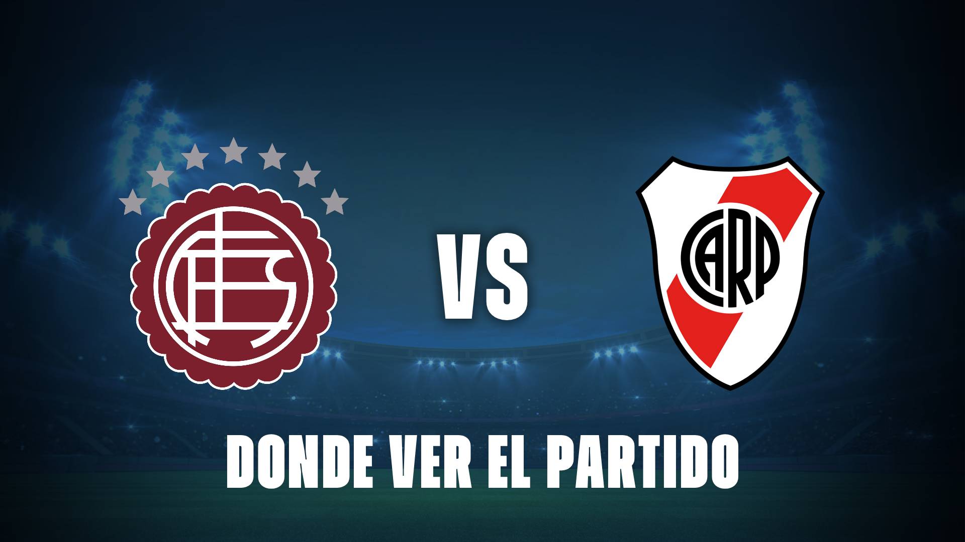 Lanús vs River: Dónde ver el partido en vivo por la Liga Profesional