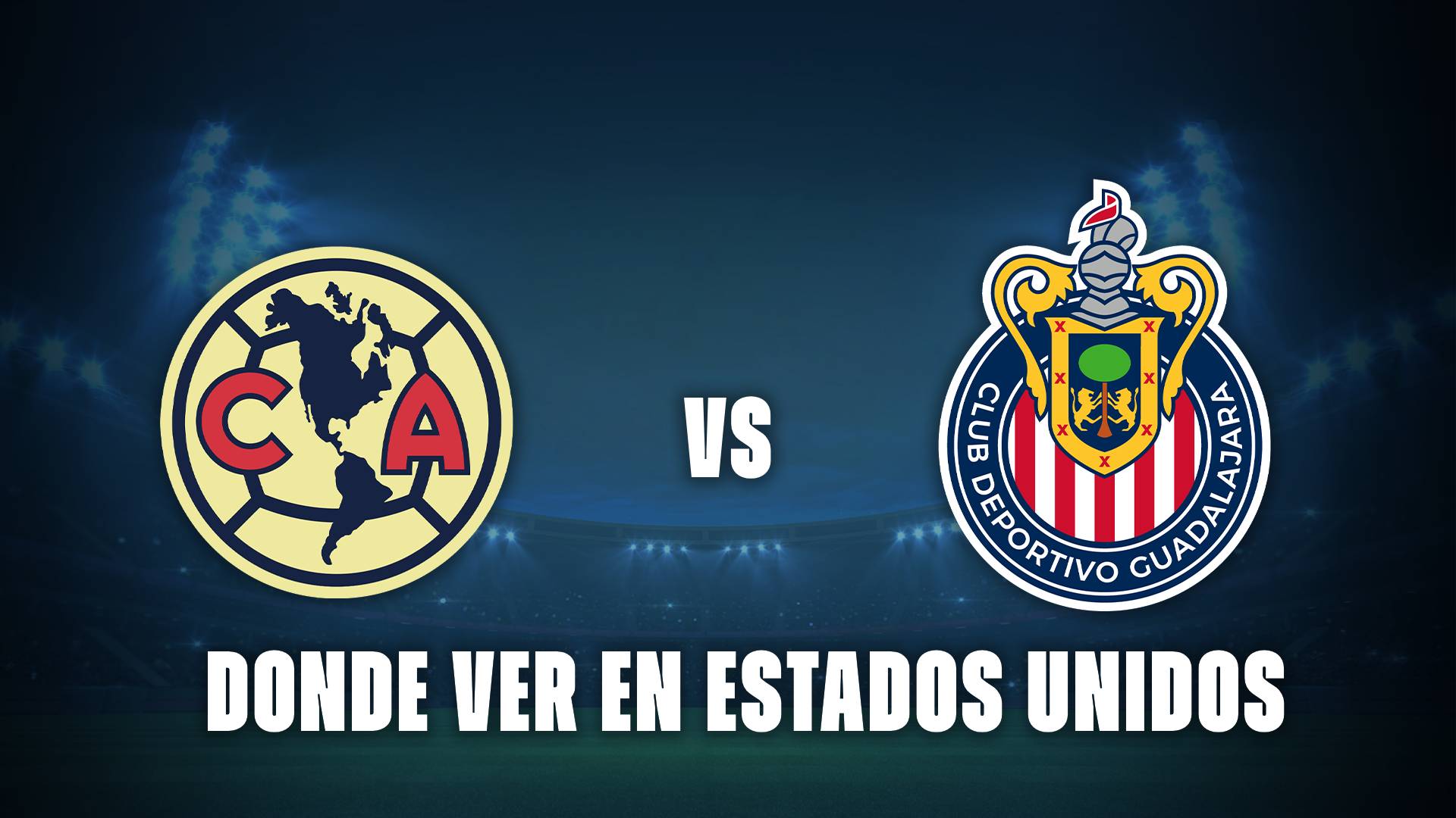 América vs Chivas: ¿Cómo mirar este encuentro en Estados Unidos?