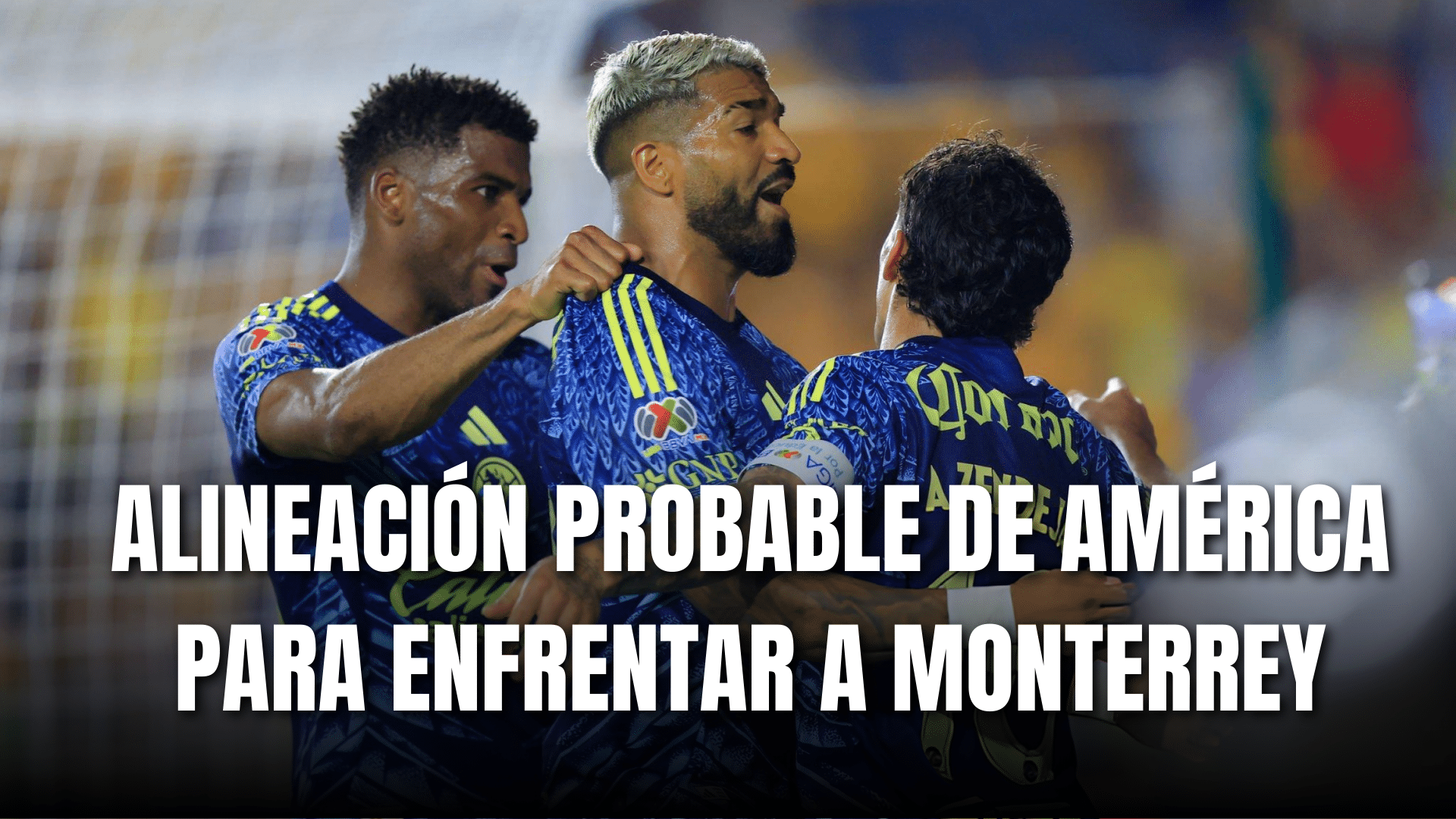 PORTADA_Alineación probable Club América para enfrentar a Monterey J9-AP 2025.png
