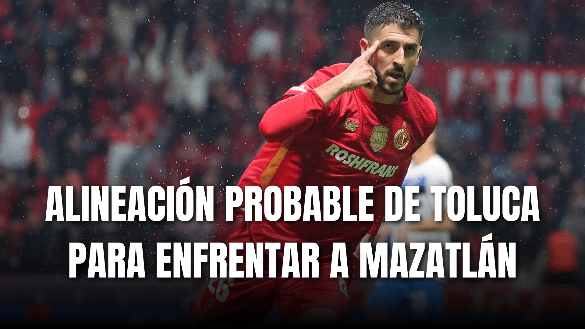 PORTADA_Alineación probable Toluca para enfrentar a Mazatlán J11-AP 2025