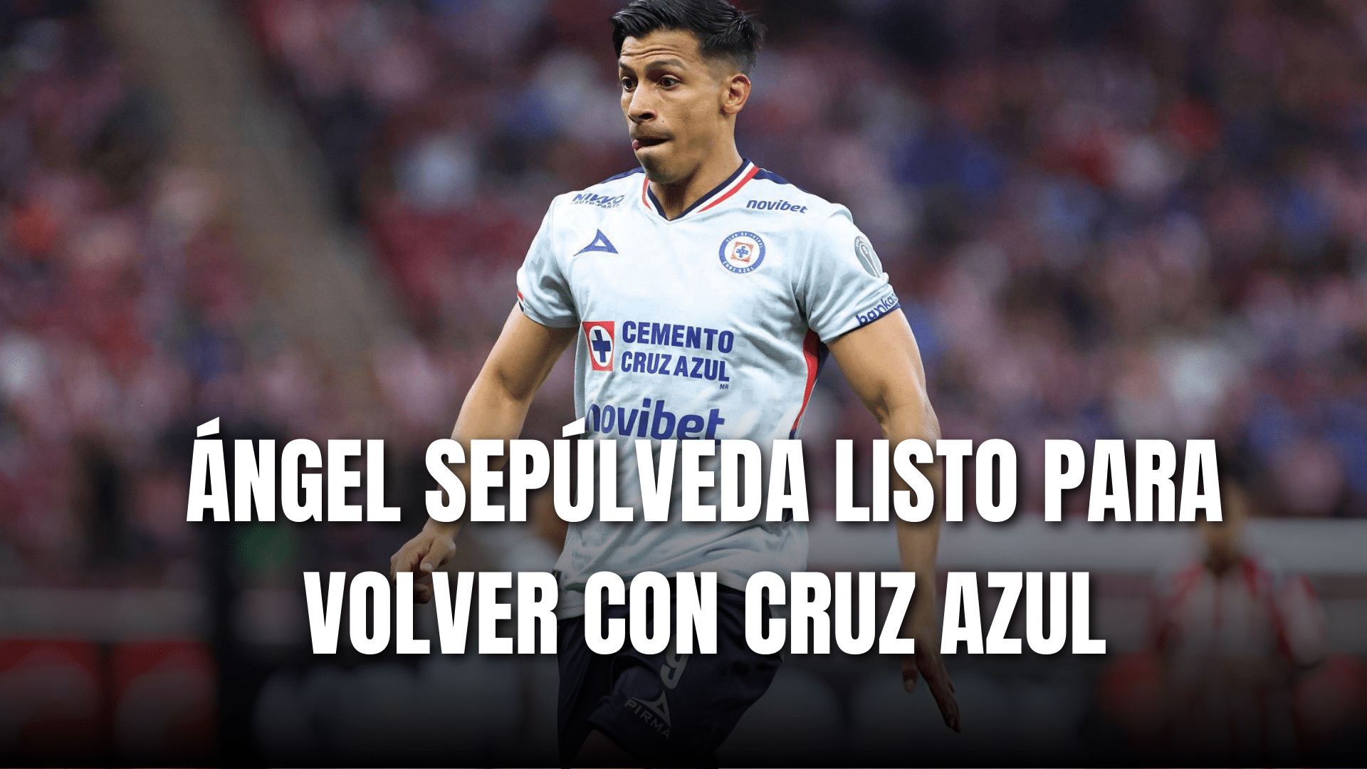 PORTADA_Ángel Sepúlveda listo para volver con Cruz Azul
