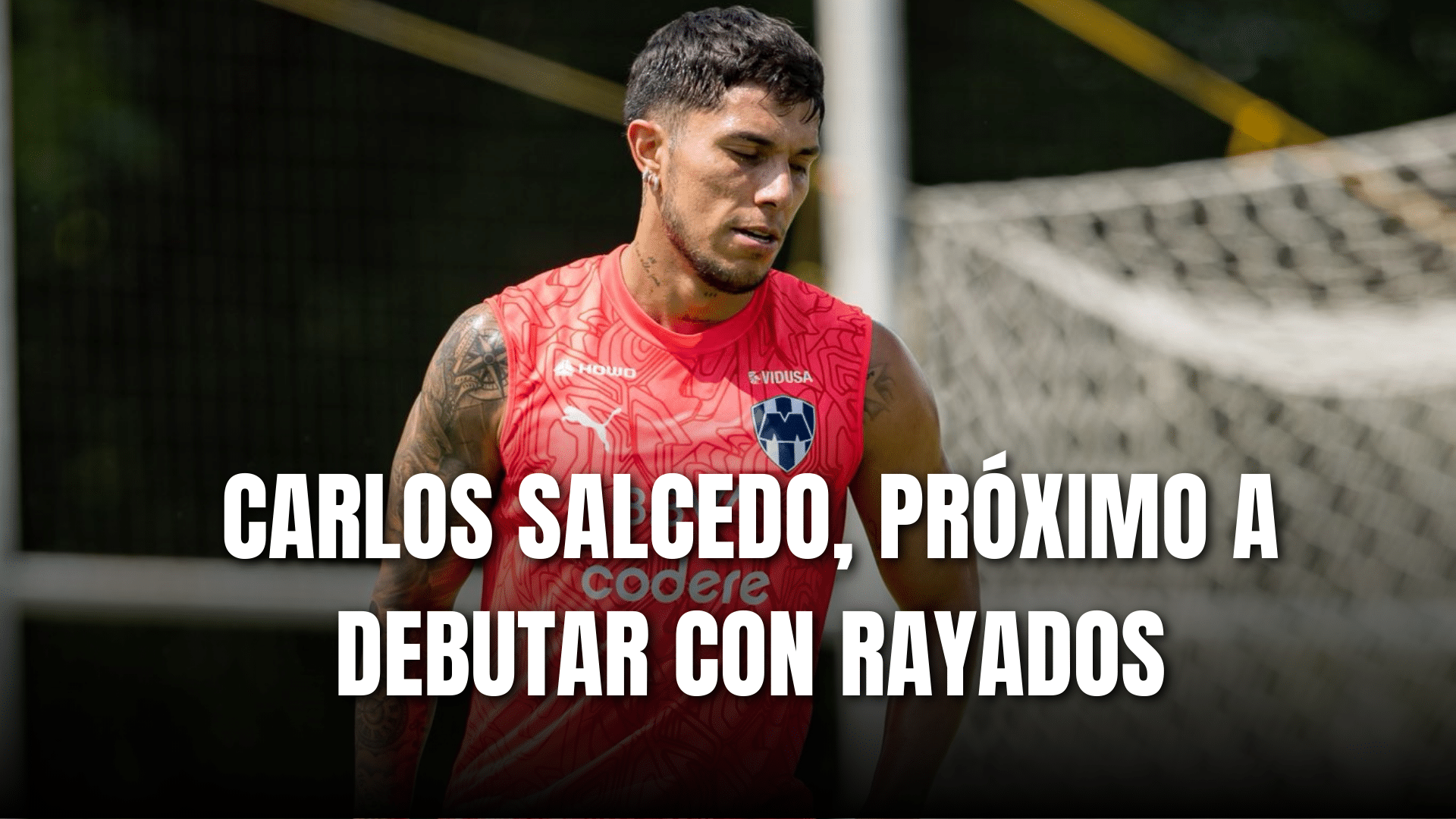 PORTADA_Carlos Salcedo próximo a debutar con Rayados de Monterrey