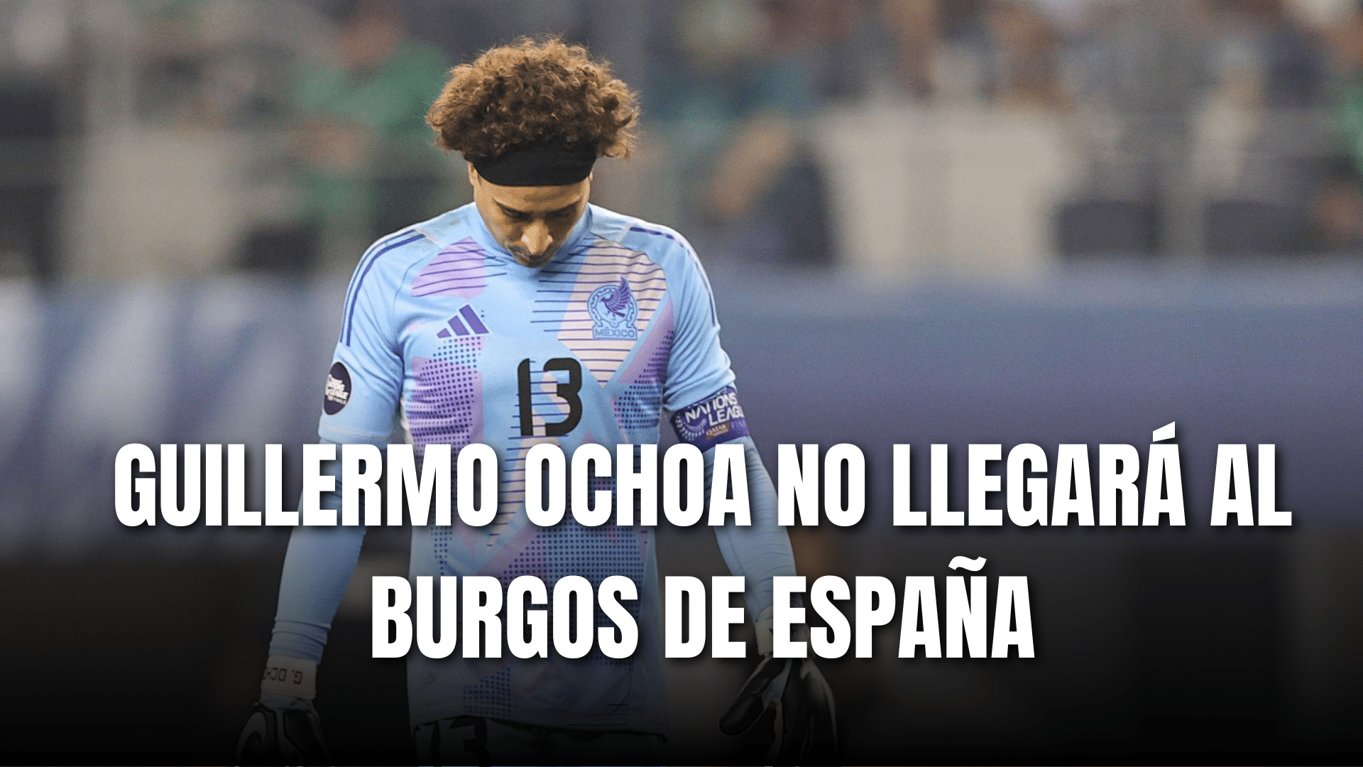 PORTADA_Guillermo Ochoa no llegará al Burgos de España