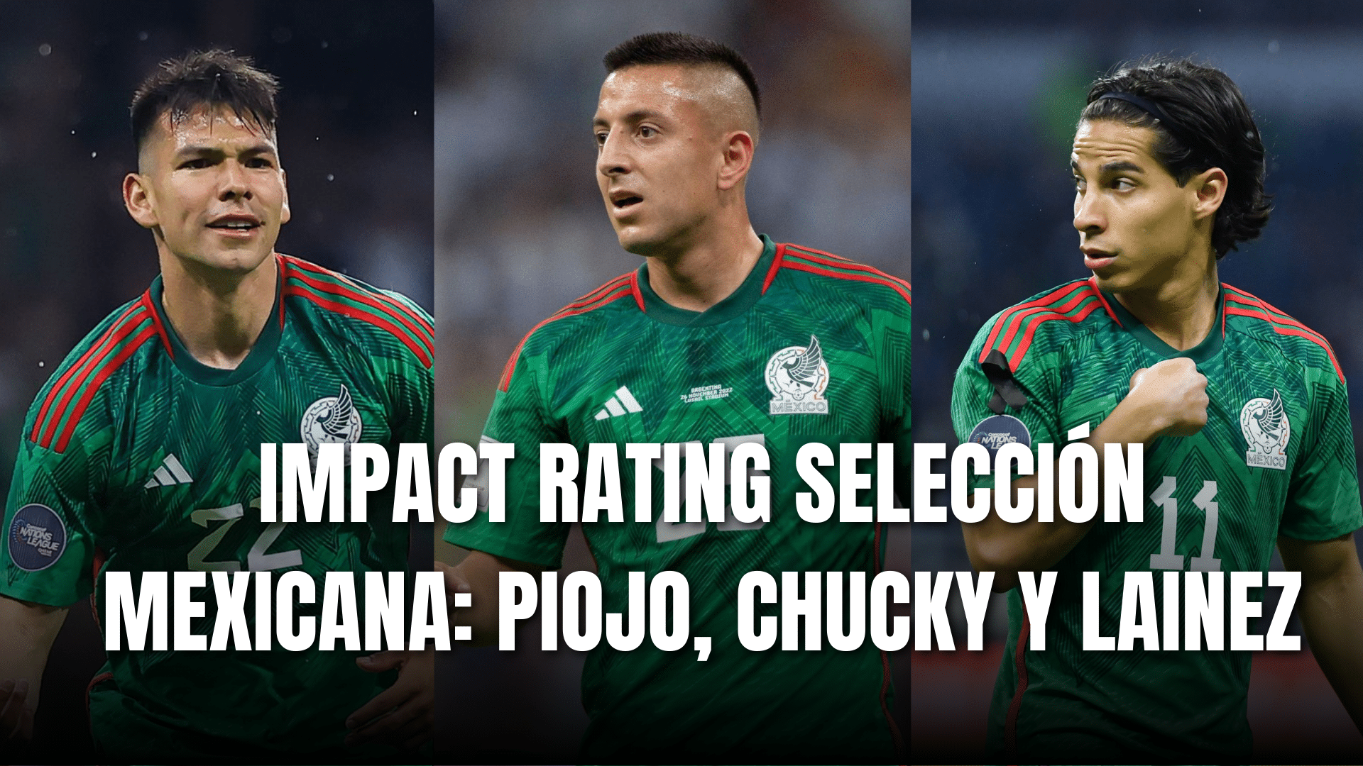PORTADA_Impact Rating de Selección Mexicana: Piojo, Chucky y Lainez