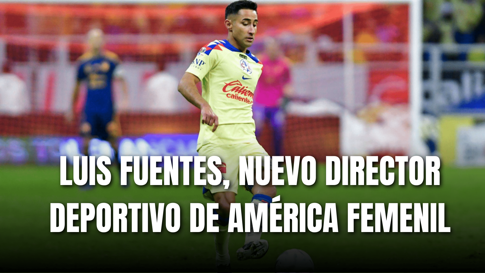 PORTADA_Luis Fuentes, nuevo Director Deportivo del América Femenil