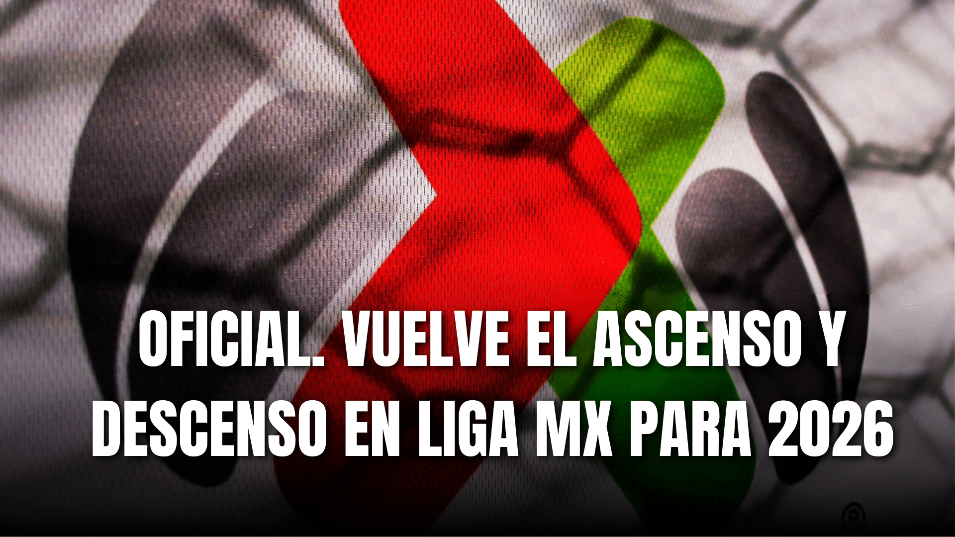 PORTADA_Oficial vuelve el ascenso y descenso en Liga MX para 2026