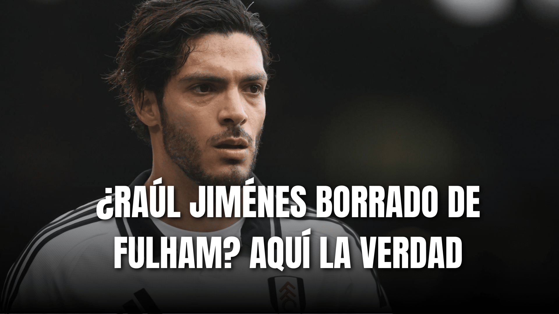 PORTADA_Raul Jiménez borrado del Fulham, aquí la verdad