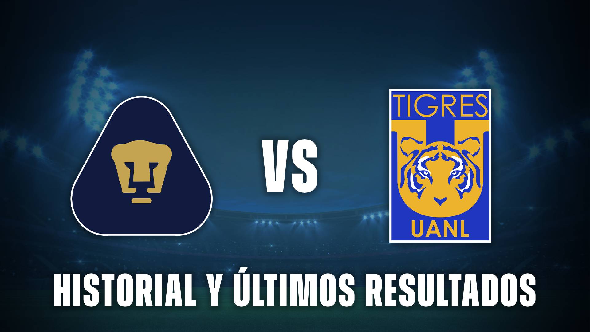 Pumas vs Tigres Historial y últimos resultados