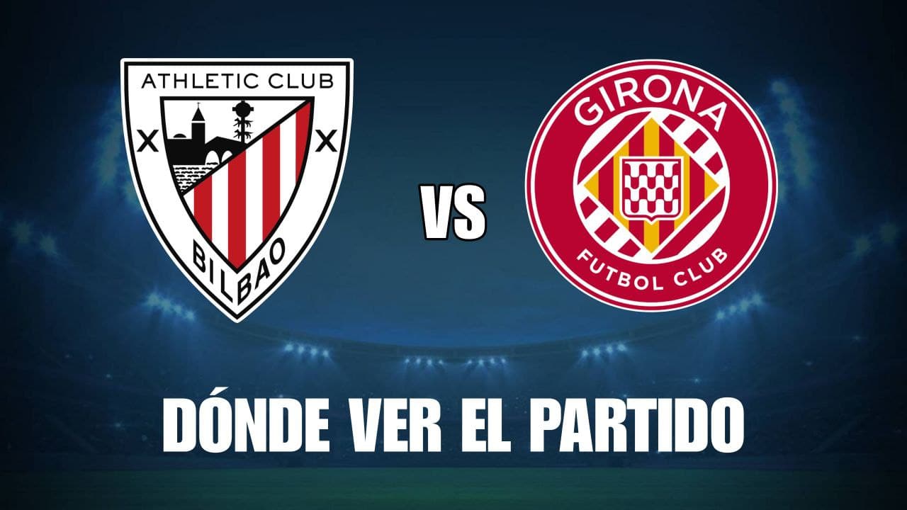 Qué canal pasa Athletic Club vs Girona hoy: dónde ver gratis y en vivo