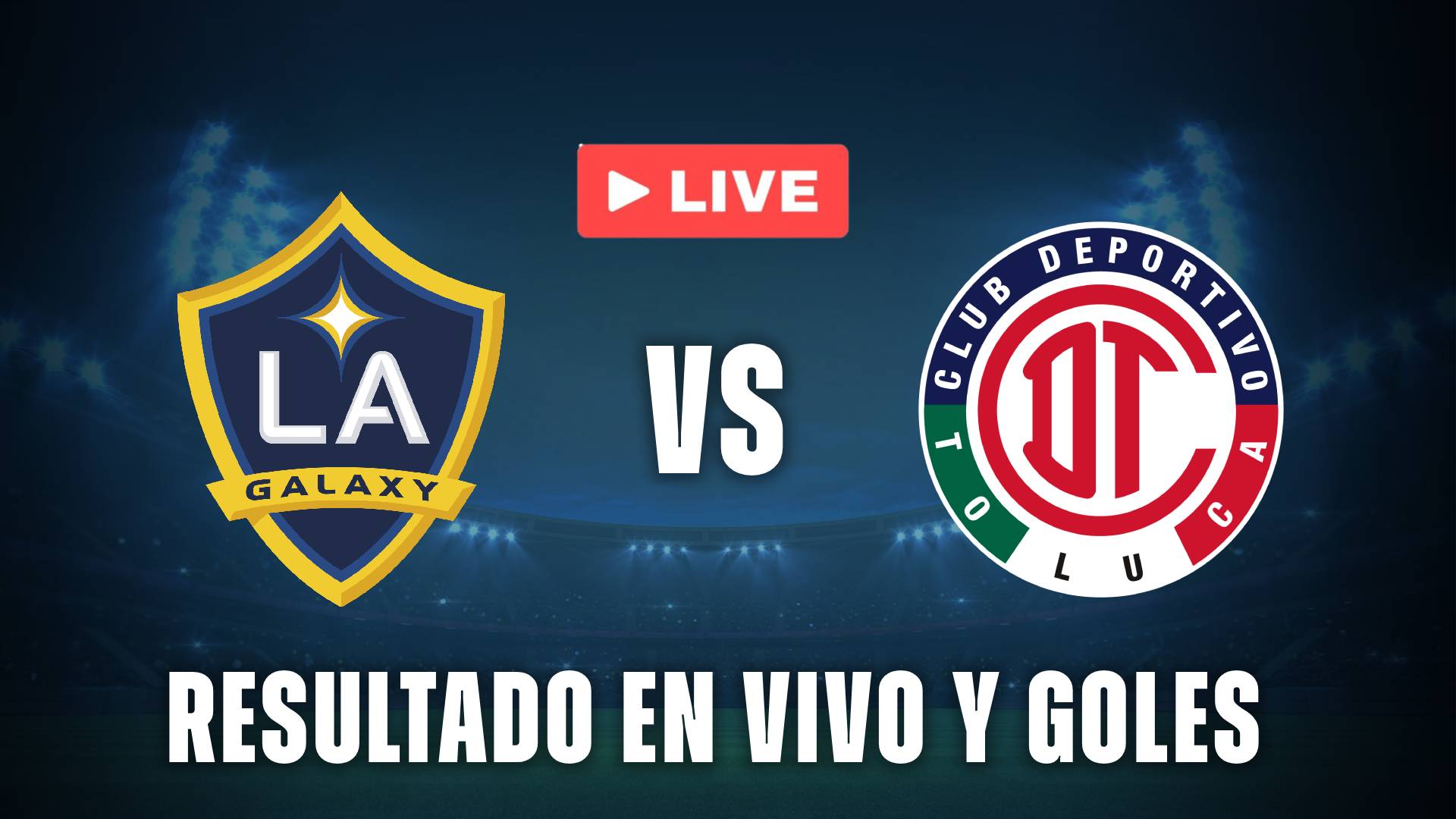 Los Angeles Galaxy vs Toluca resultado