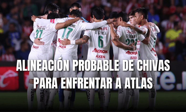 PORTADA_Alineación probable Chivas para enfrentar a Atlas, J15-AP 2025