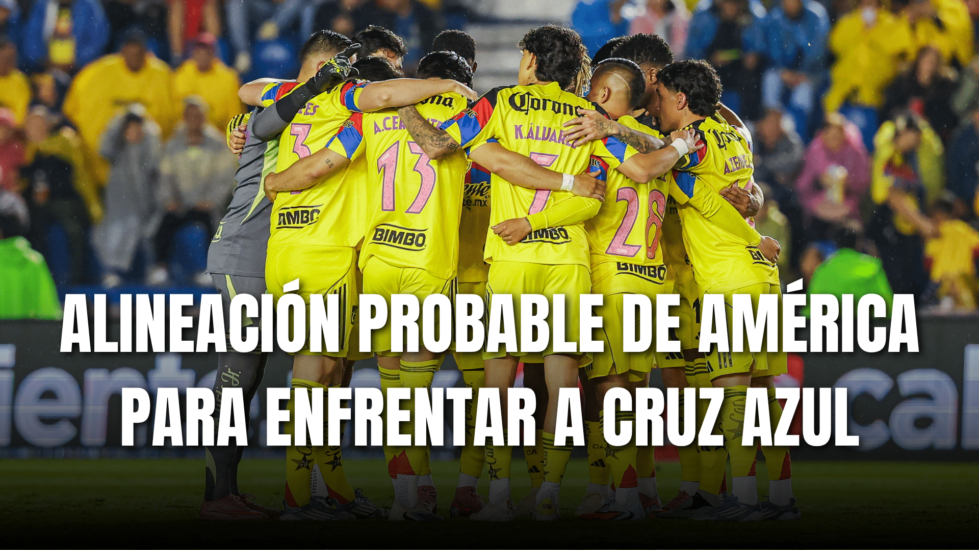 PORTADA_Alineación probable Club América para enfrentar a Cruz Azul J13-AP 2025
