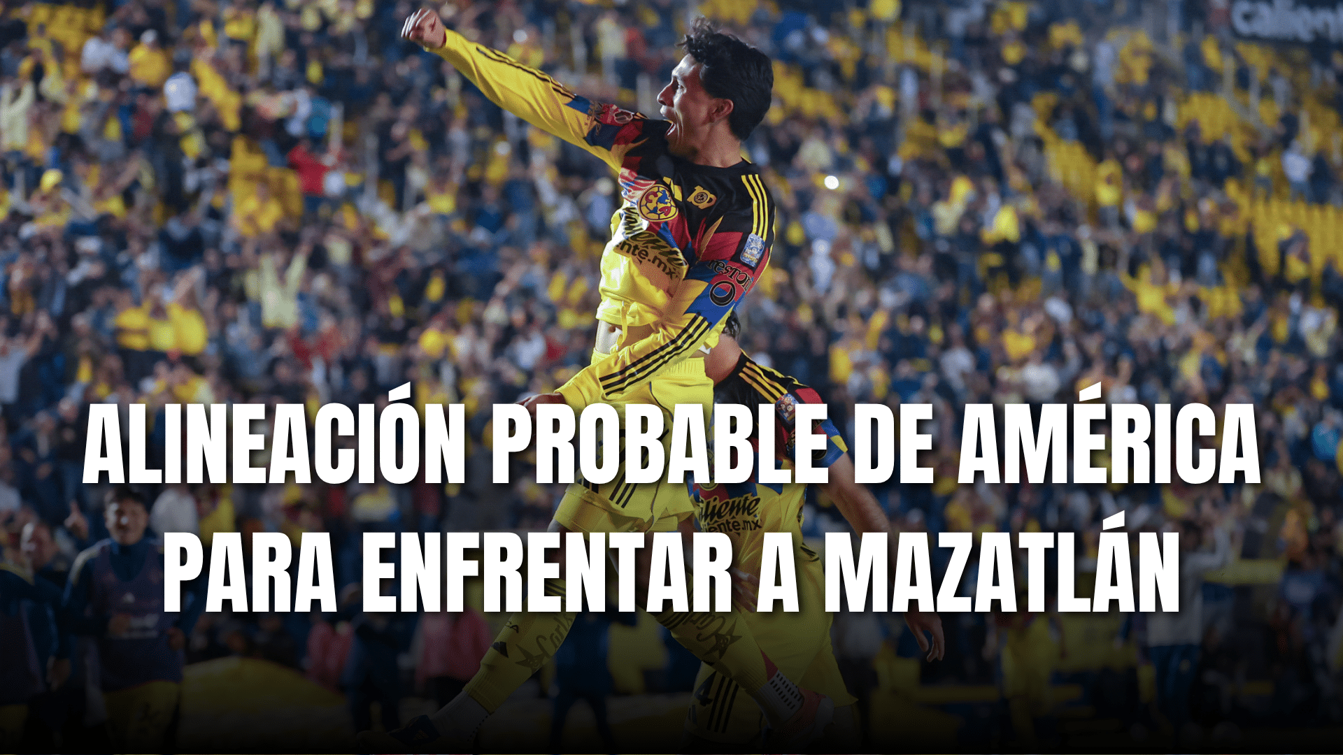 PORTADA_Alineación probable Club América para enfrentar a Mazatlán J15-AP 2025