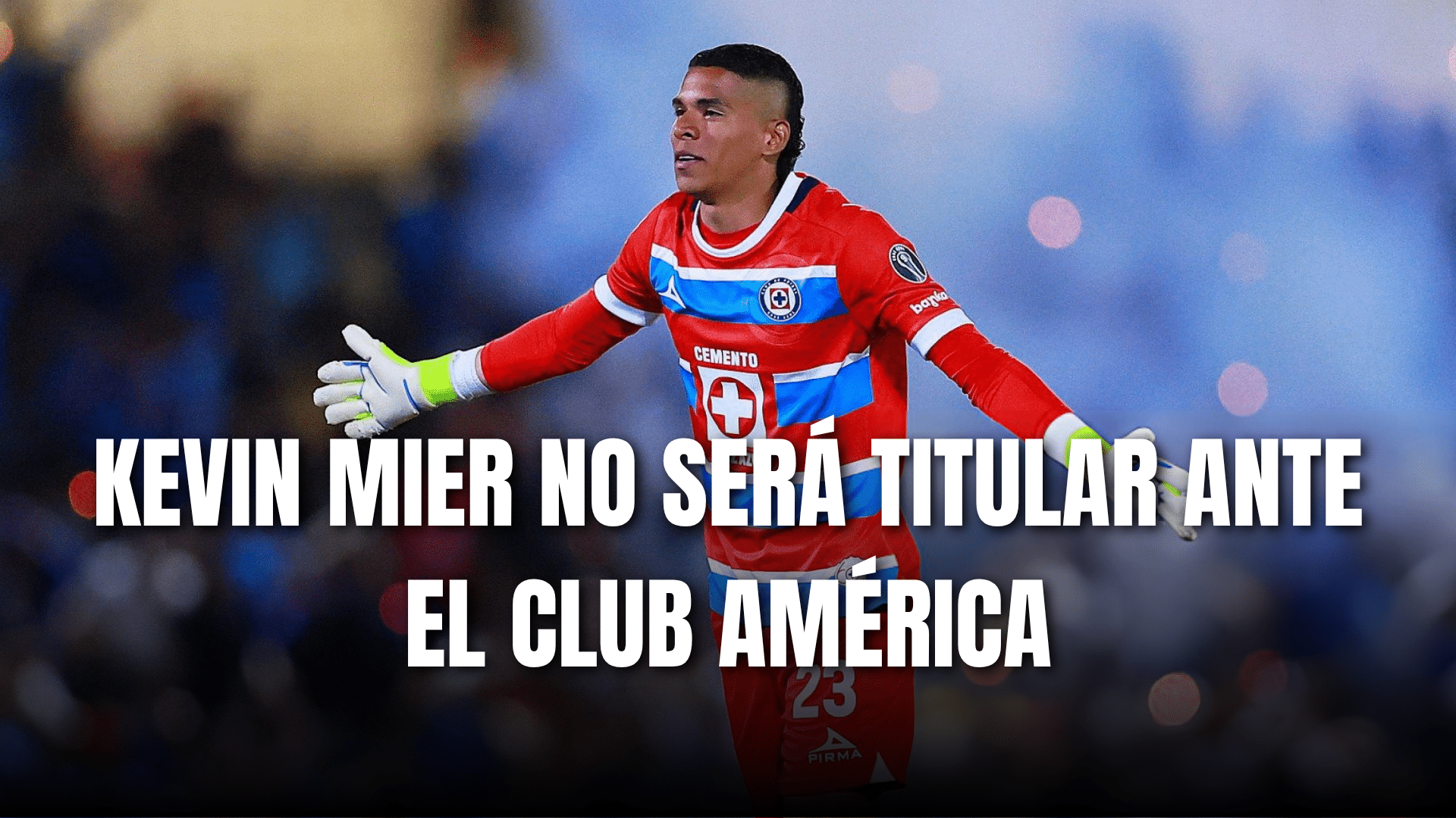 PORTADA_Kevin Mier no juega ante América